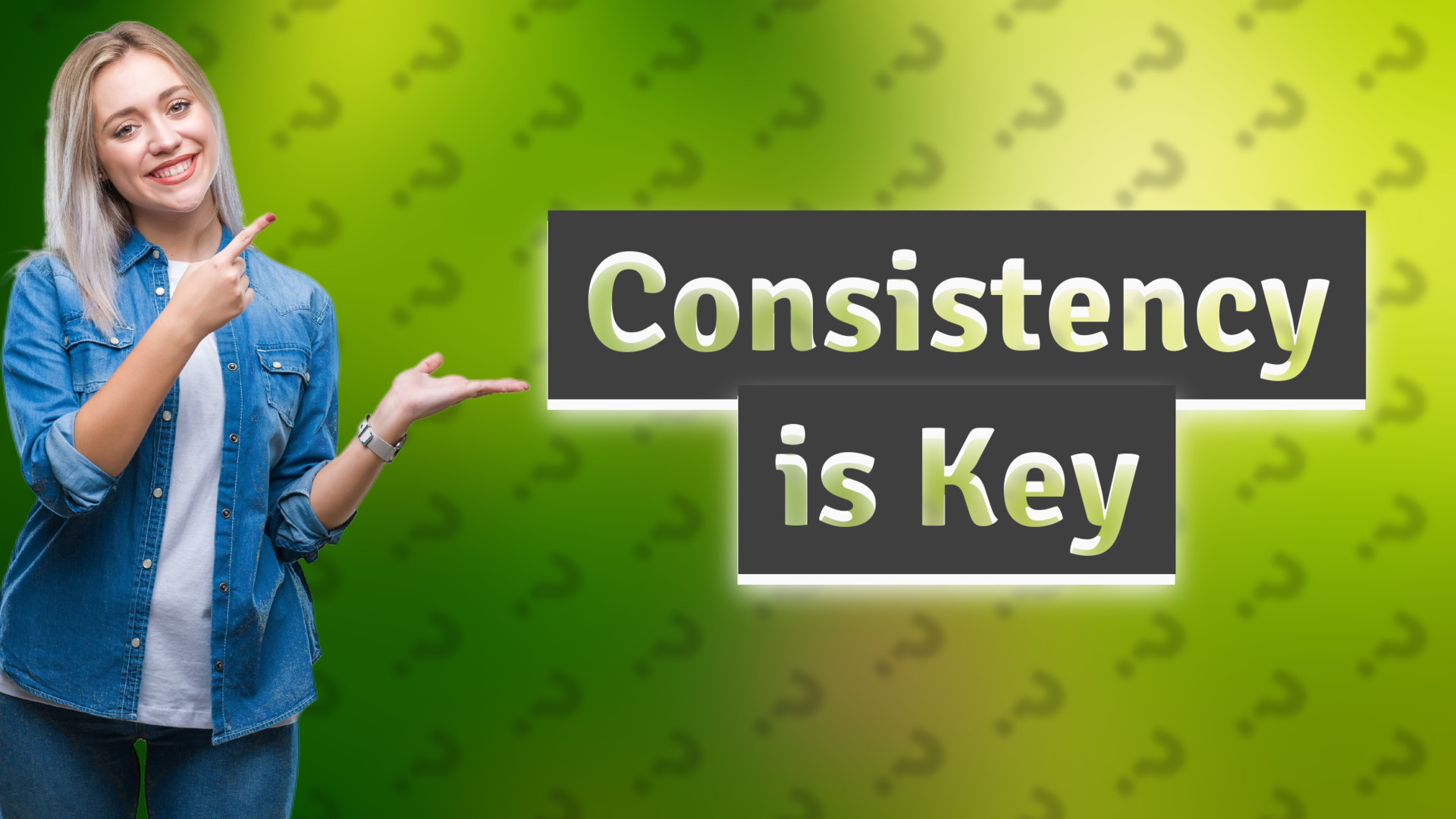 Consistency is Key