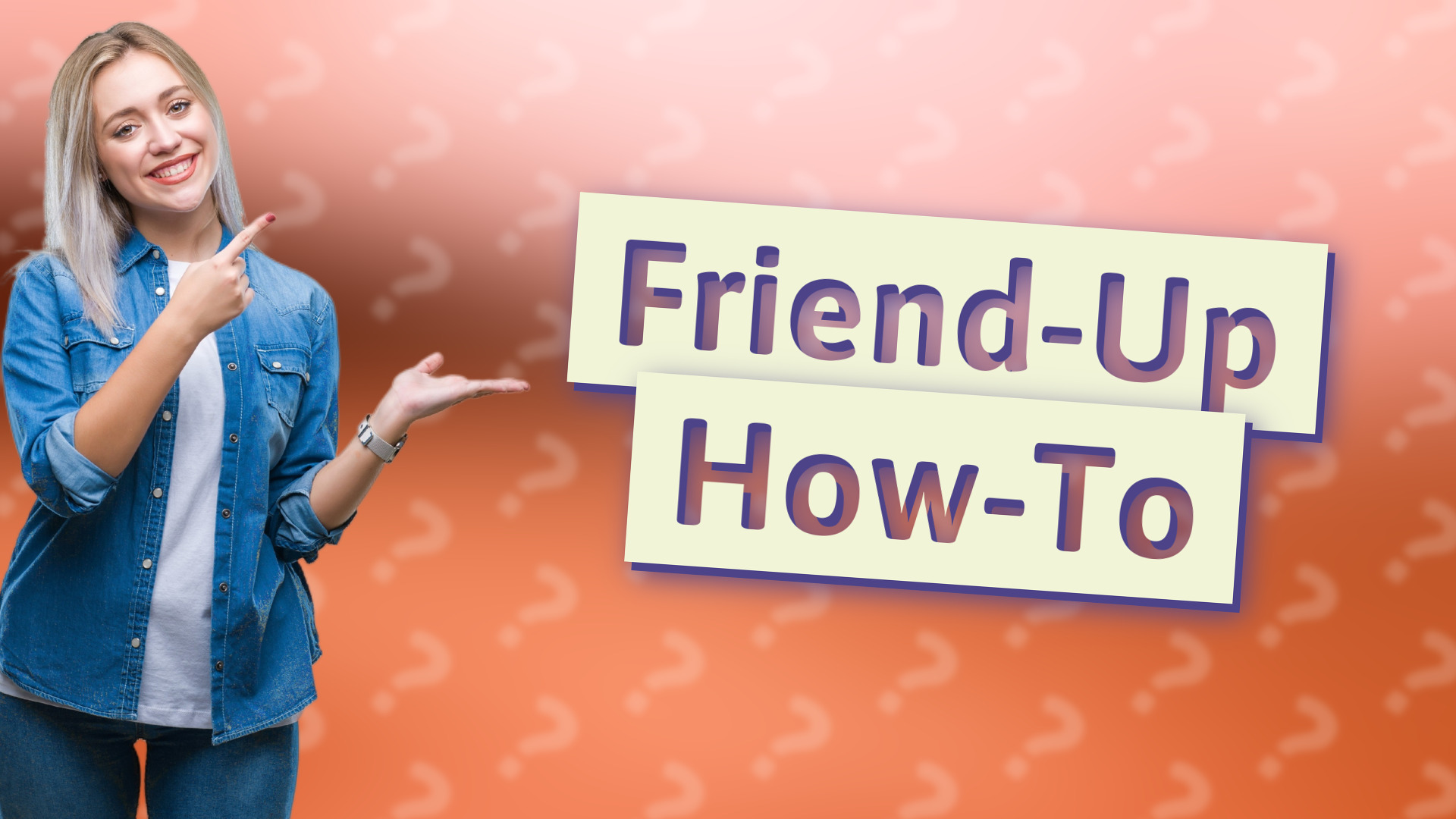Friend-Up How-To