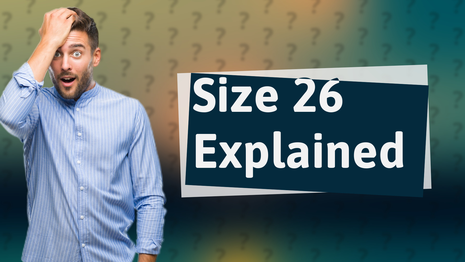 Size 26 Explained