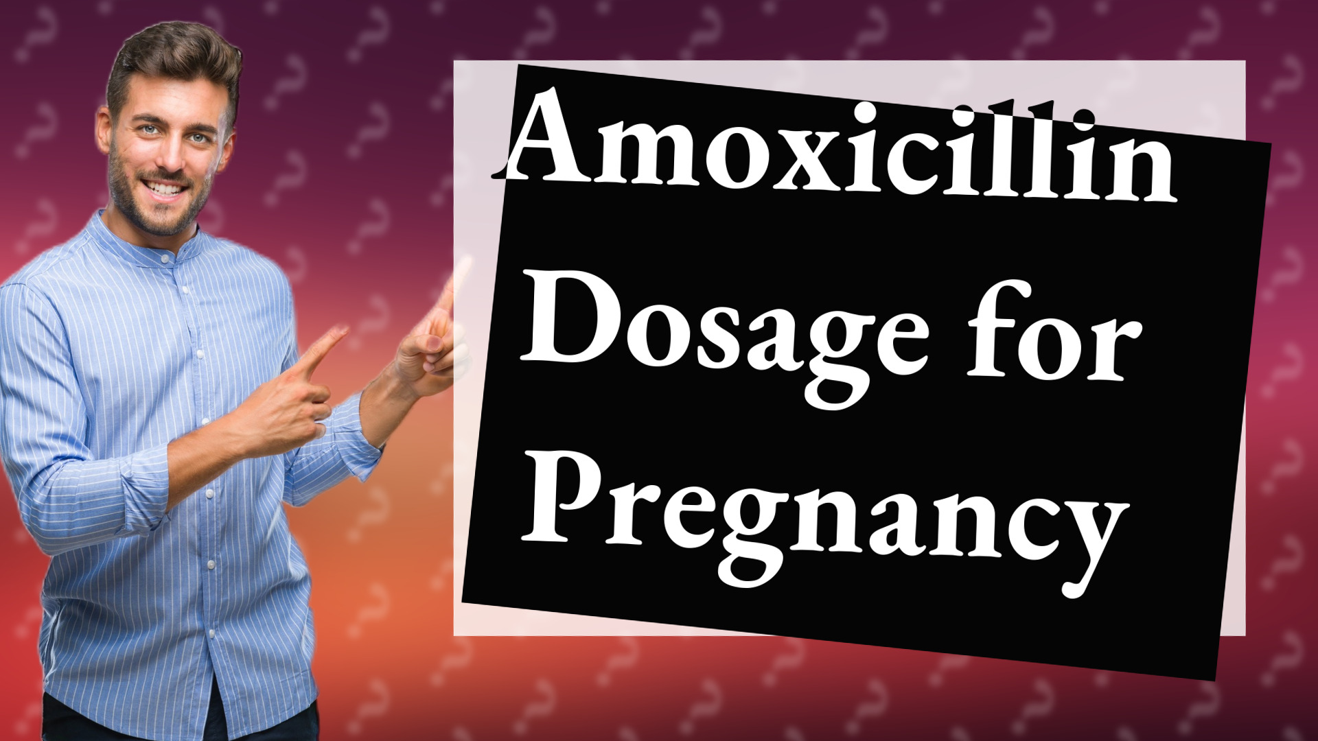 Amoxicillin Dosage for Pregnancy