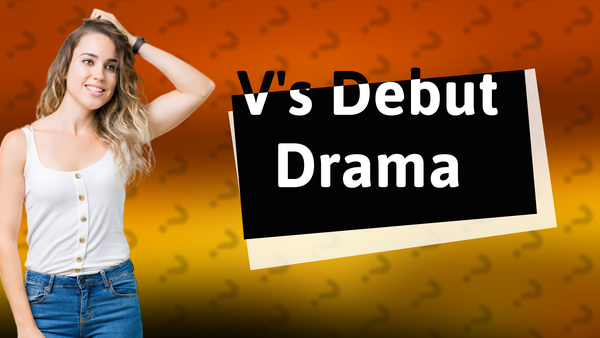 V's Debut Drama