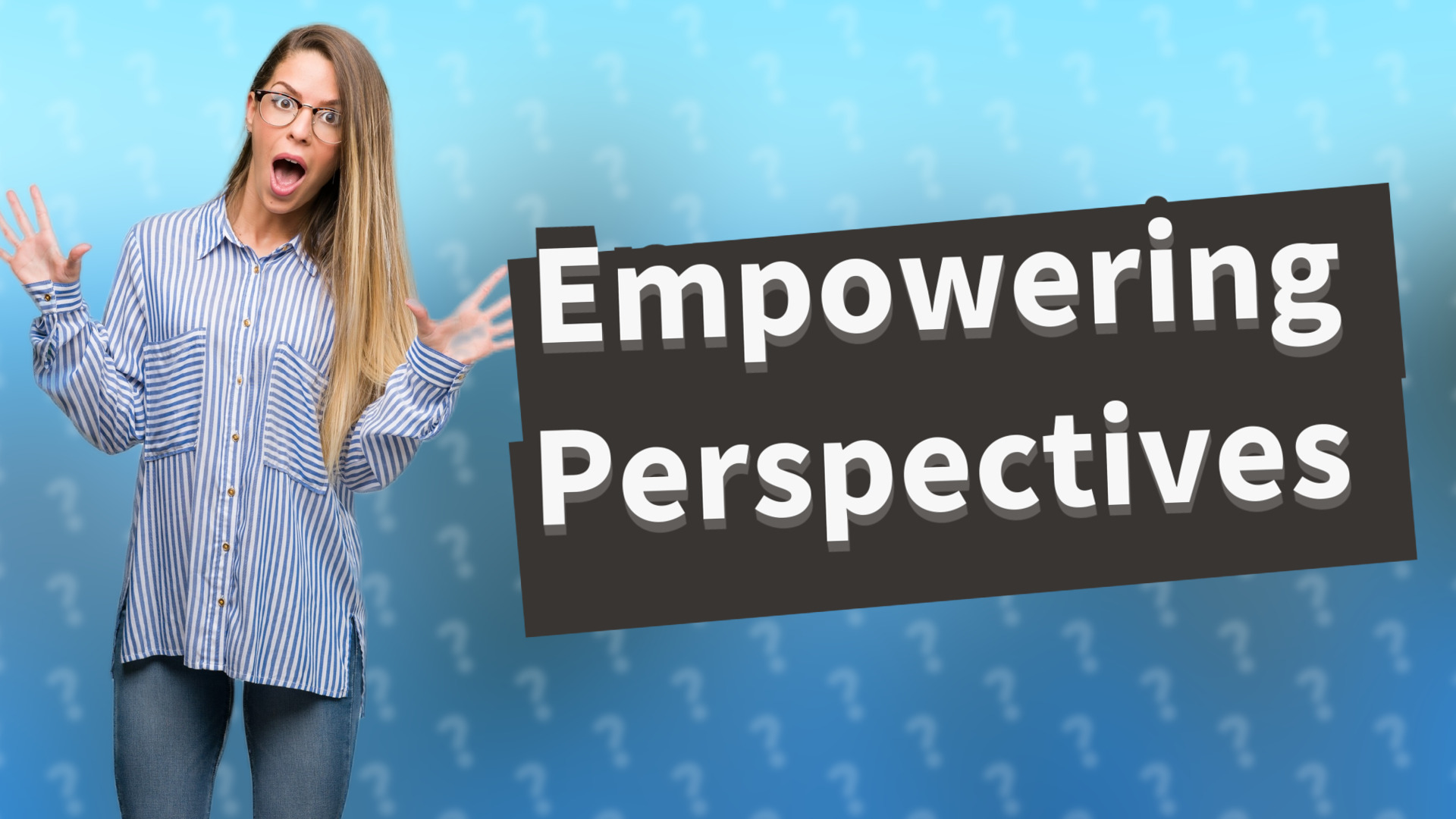 Empowering Perspectives