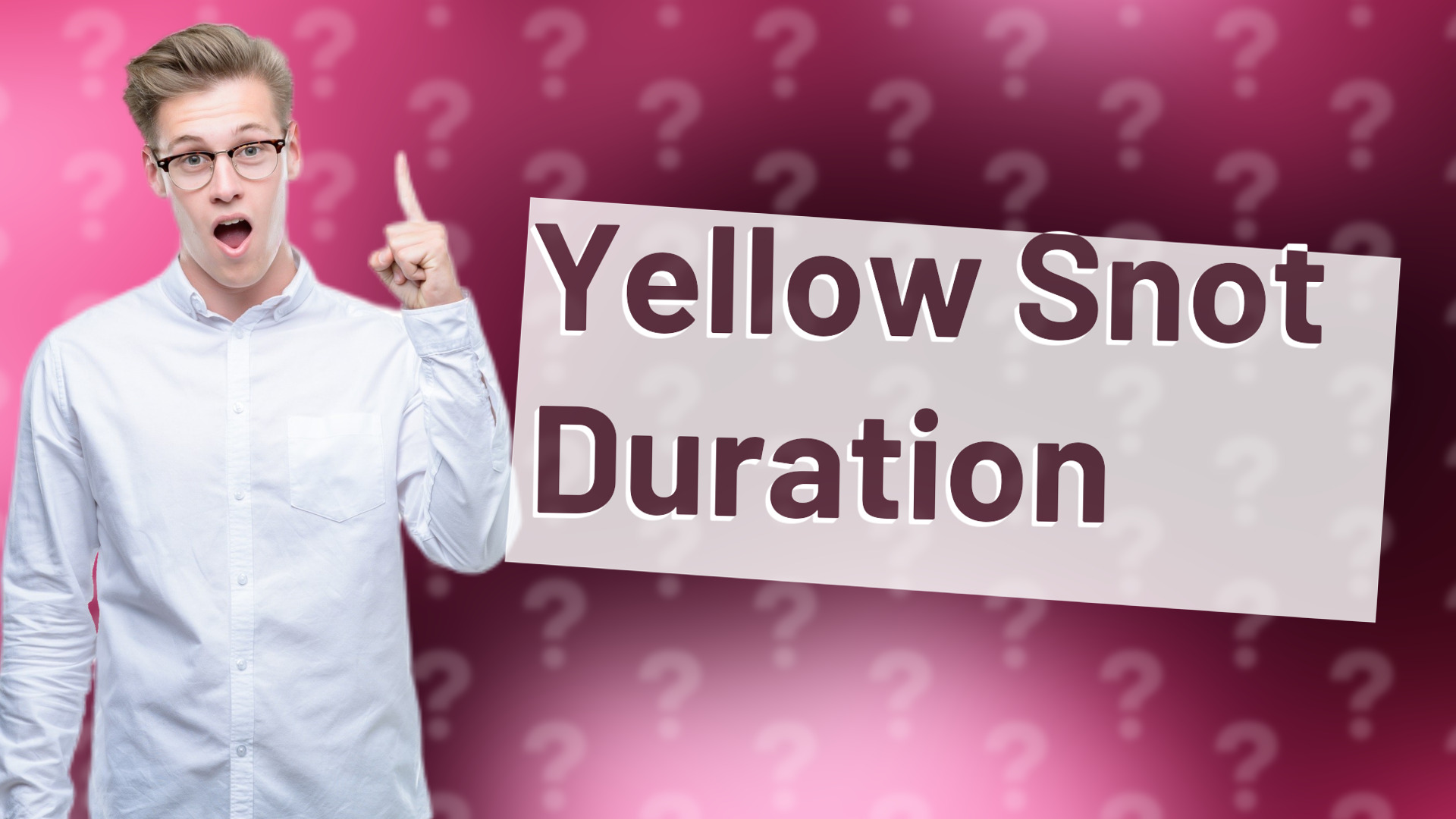 Yellow Snot Duration