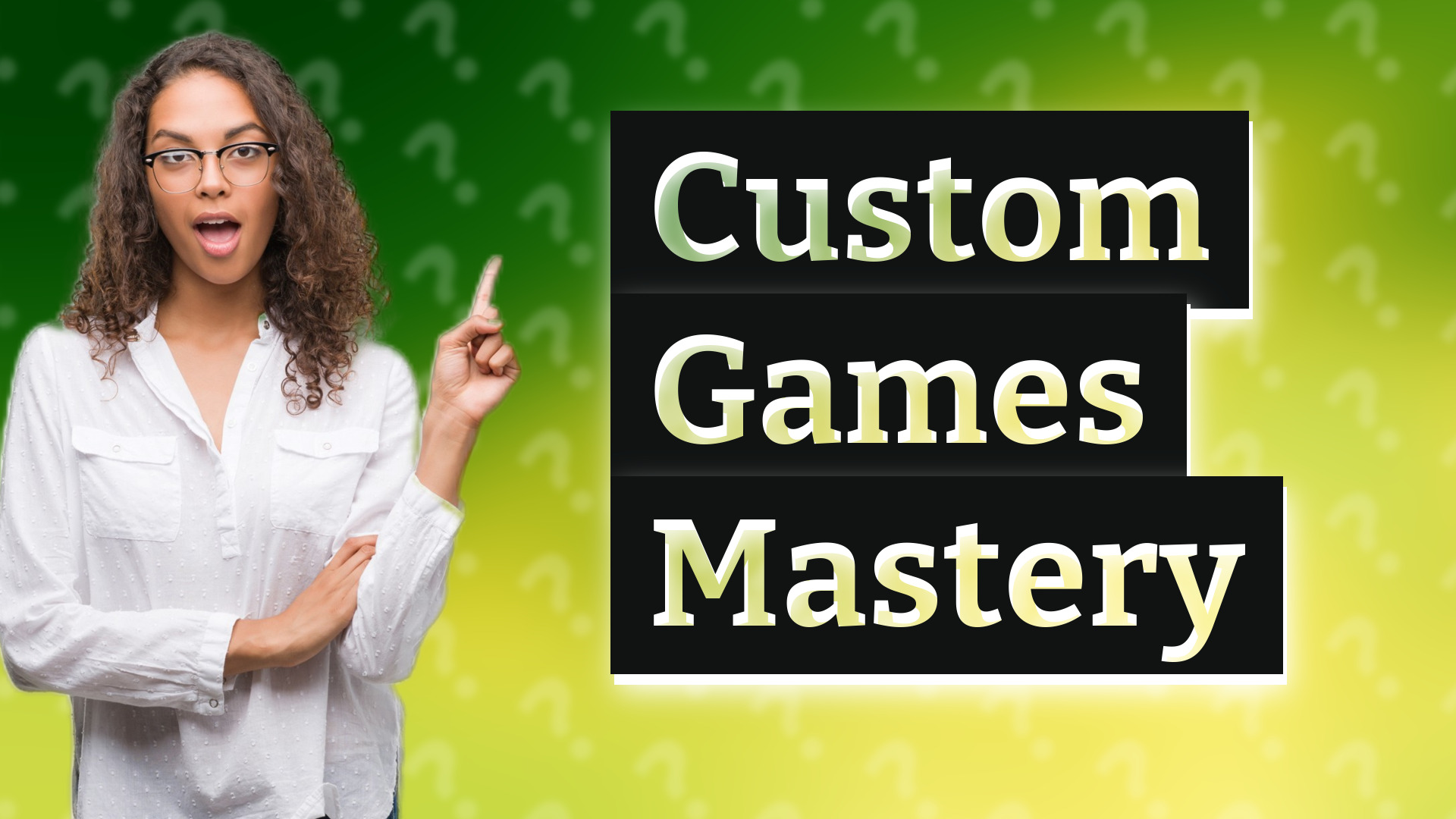 Custom Games Mastery