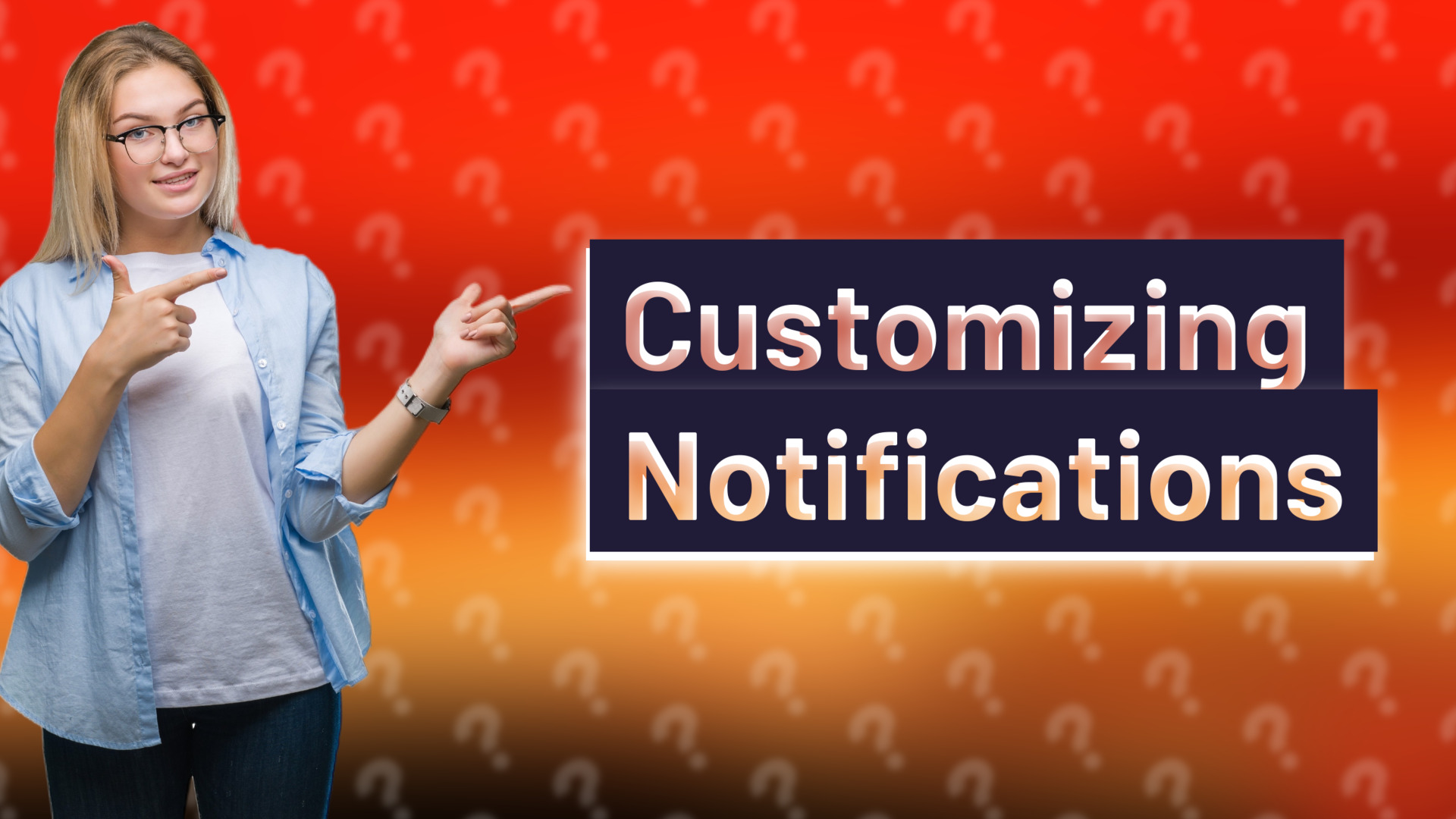 Customizing Notifications