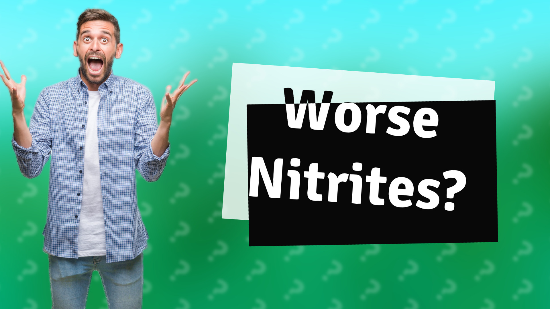 Worse Nitrites?