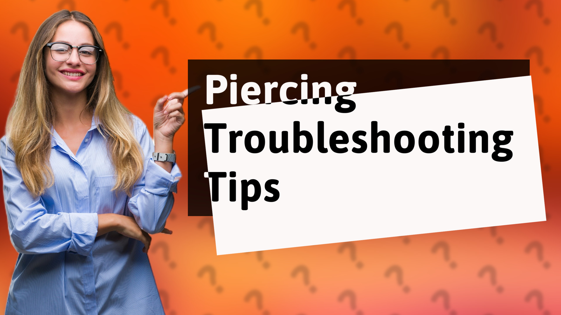 Piercing Troubleshooting Tips