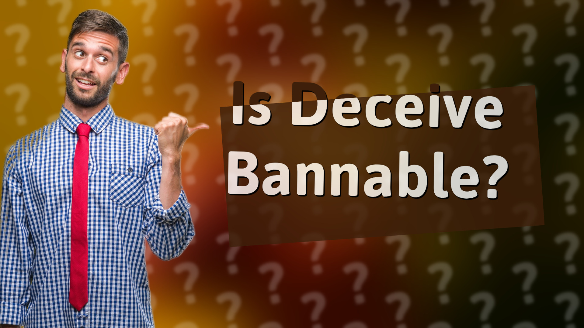 Is Deceive Bannable?