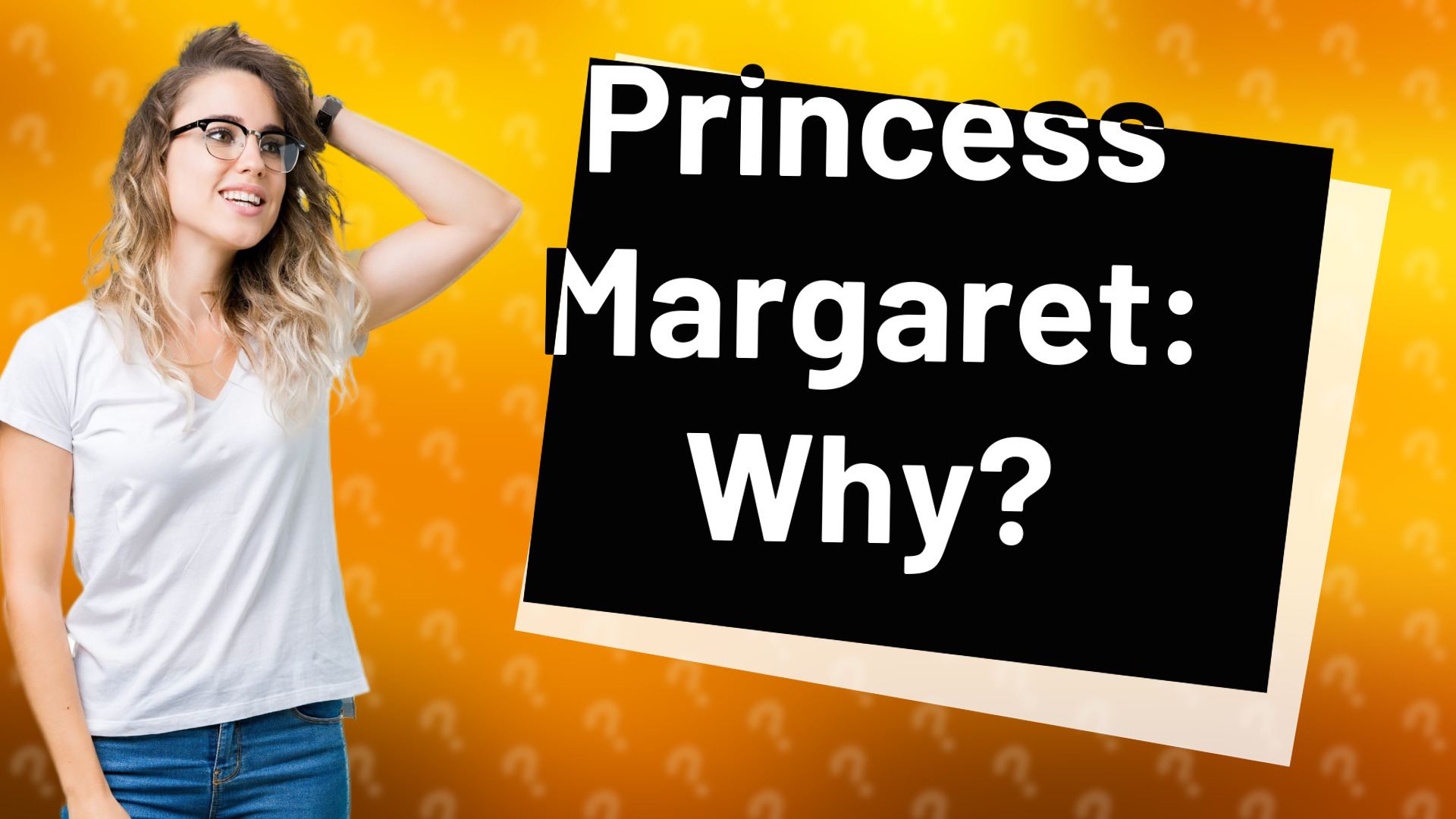 Princess Margaret: Why?