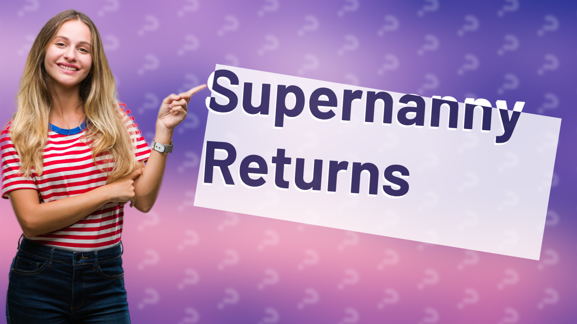 Supernanny Returns
