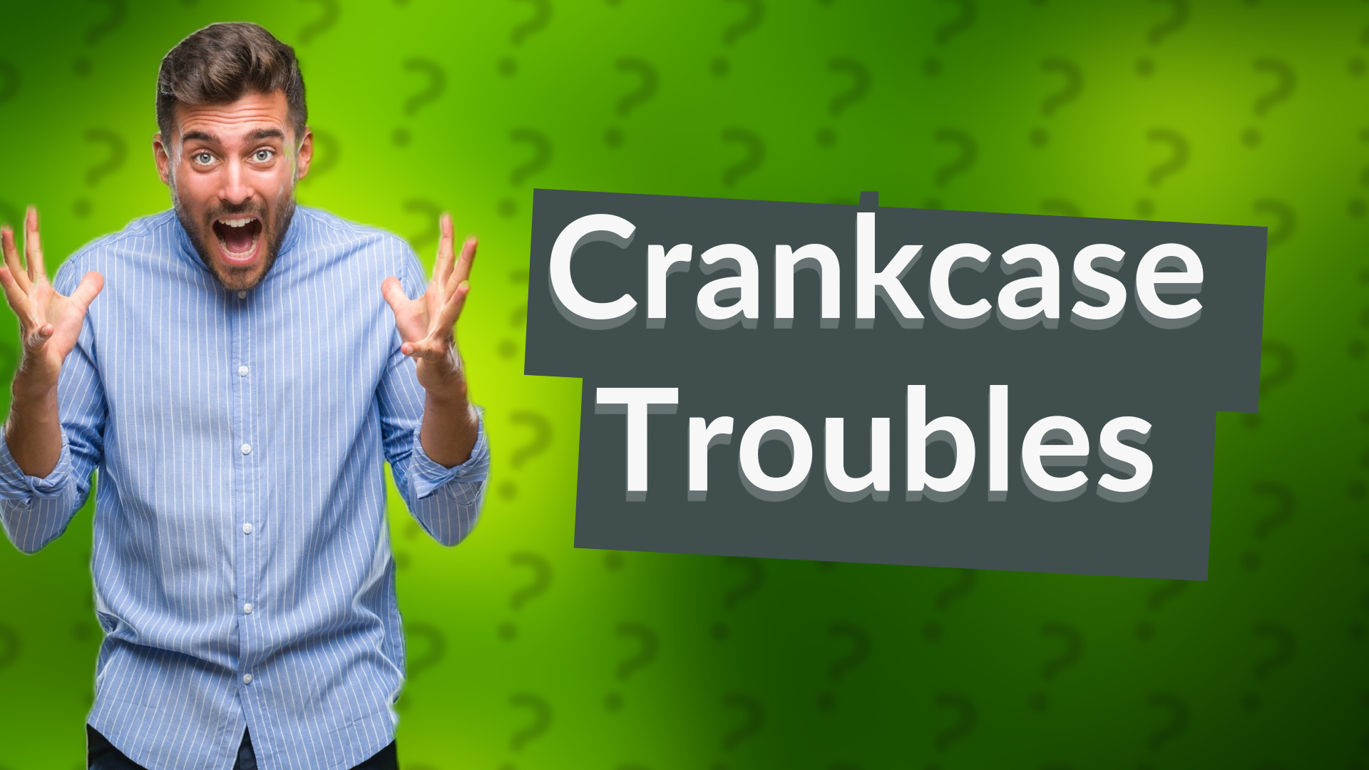 Crankcase Troubles