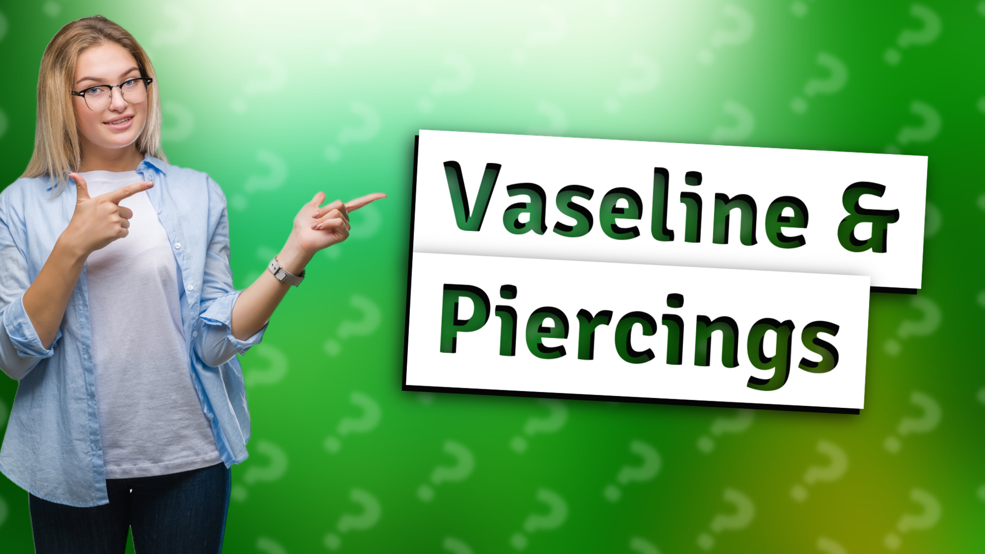 Vaseline & Piercings