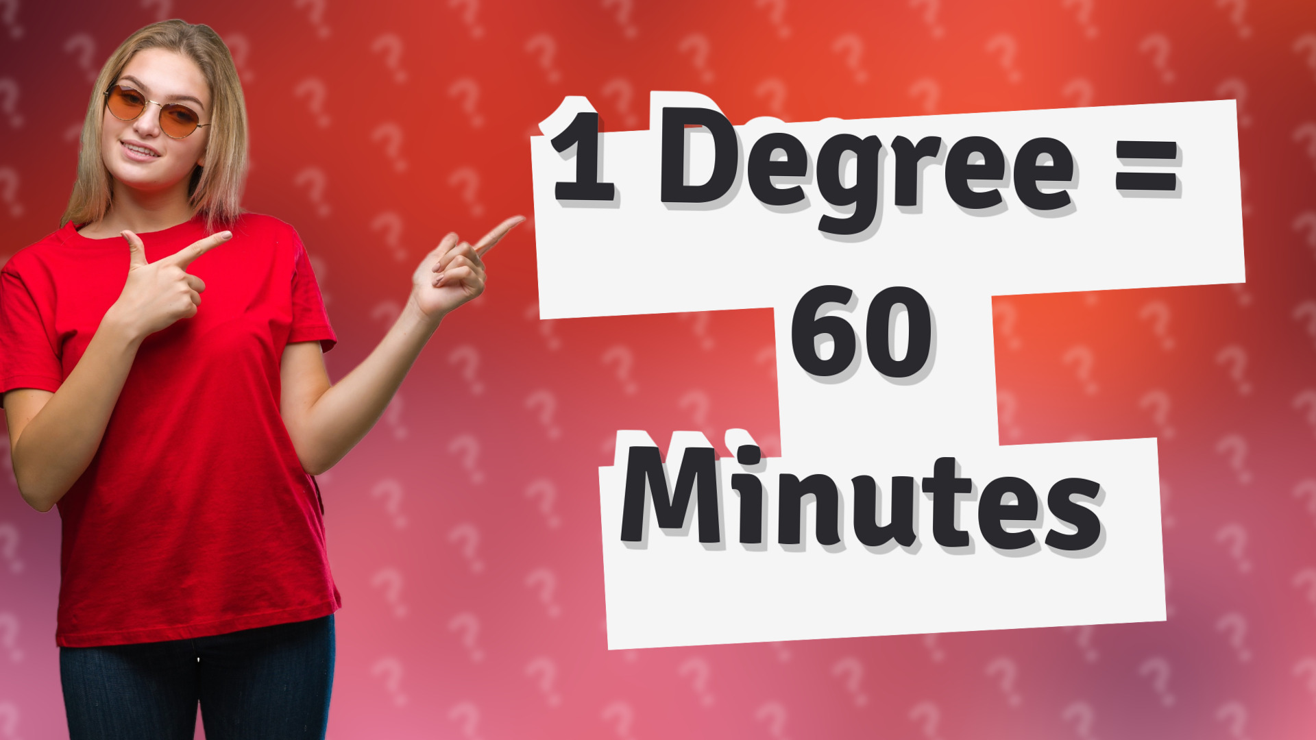 1 Degree = 60 Minutes