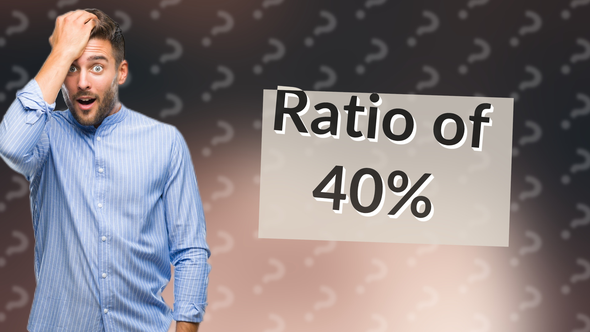 Ratio of 40%