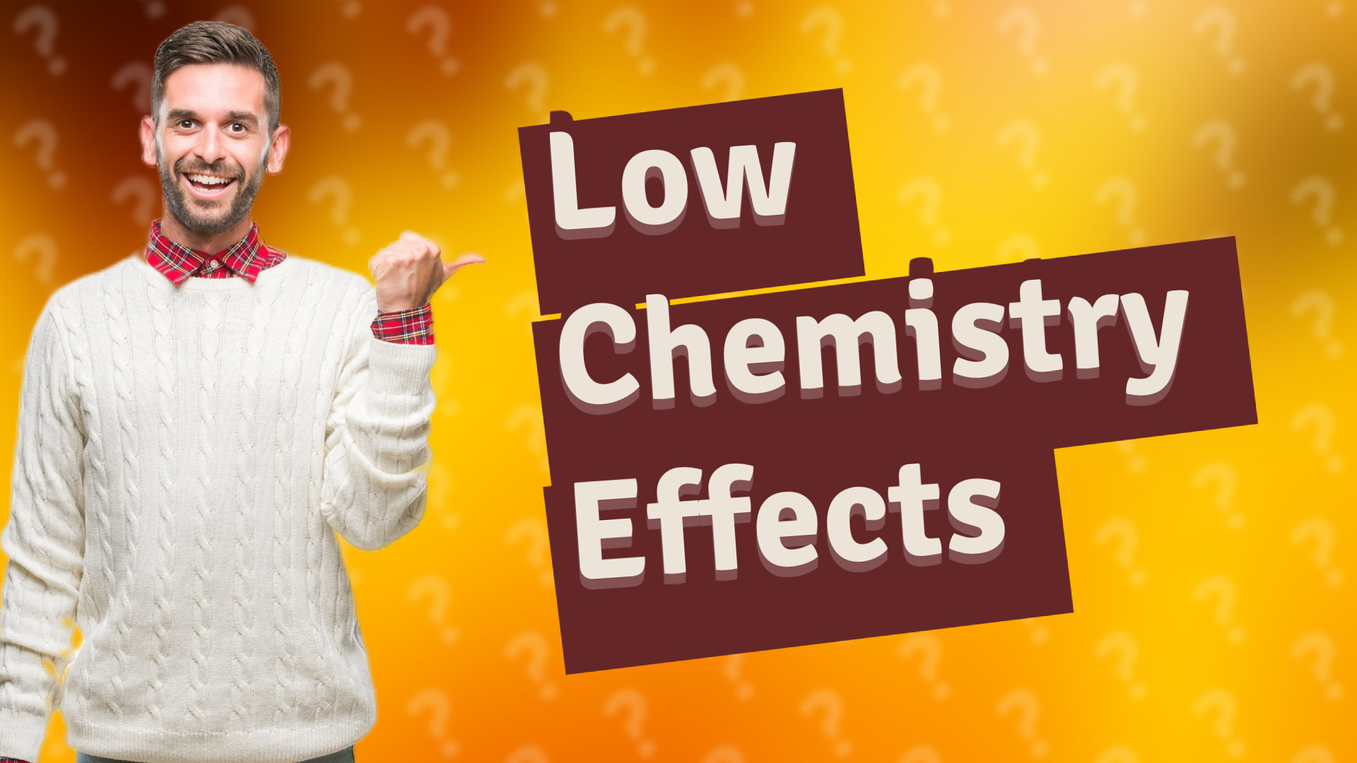 Low Chemistry Effects