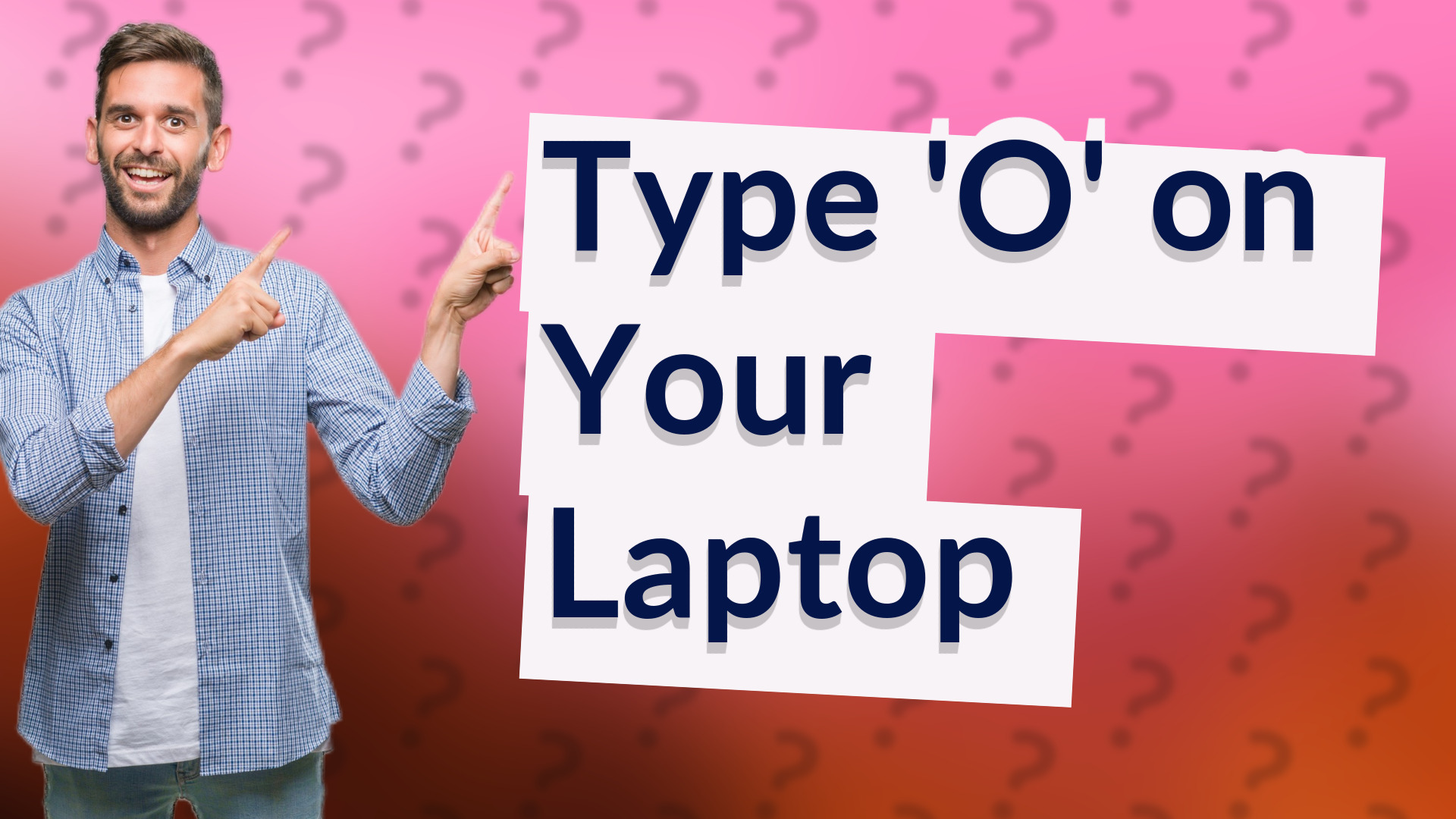 Type 'O' on Your Laptop