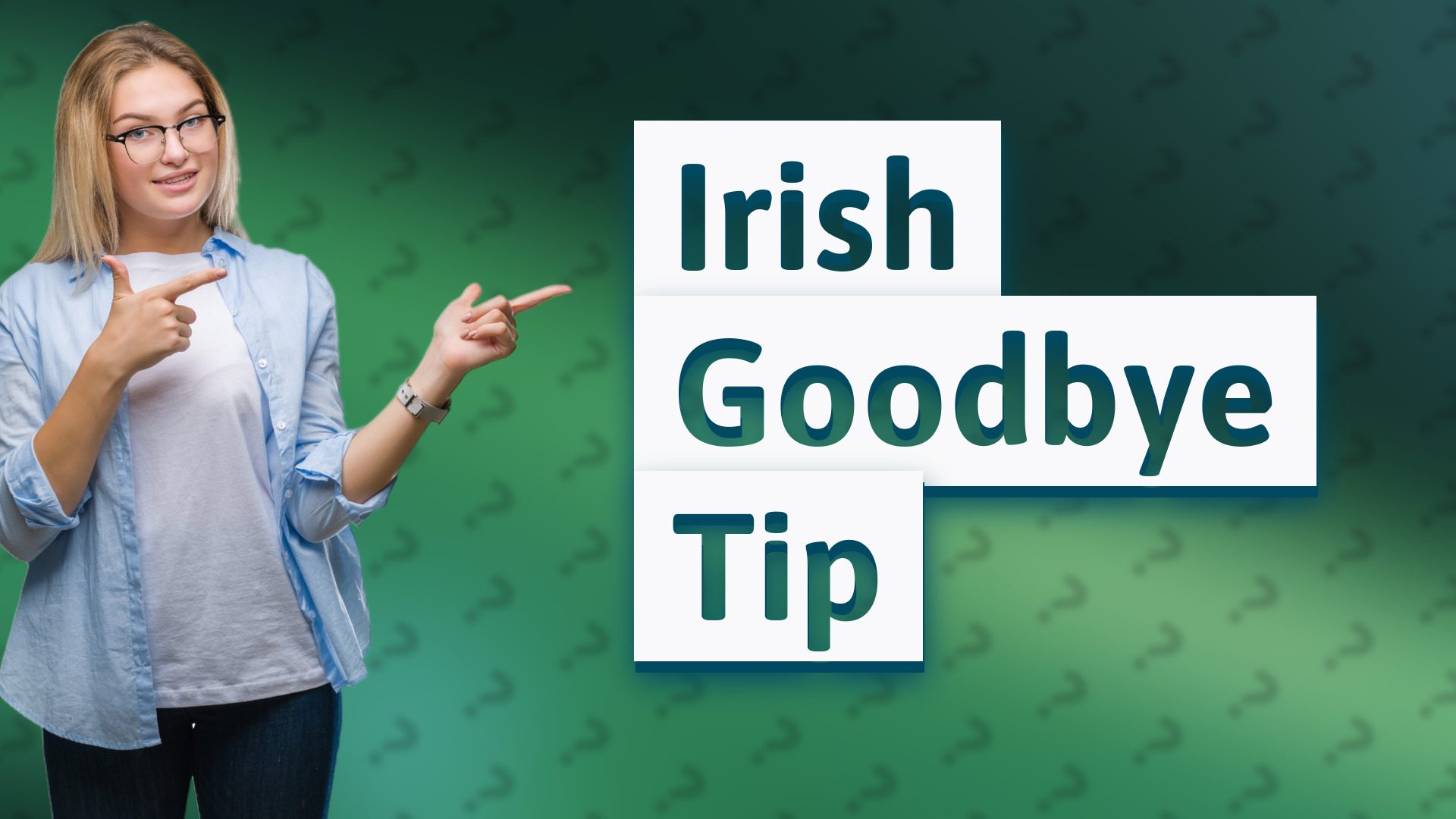 Irish Goodbye Tip