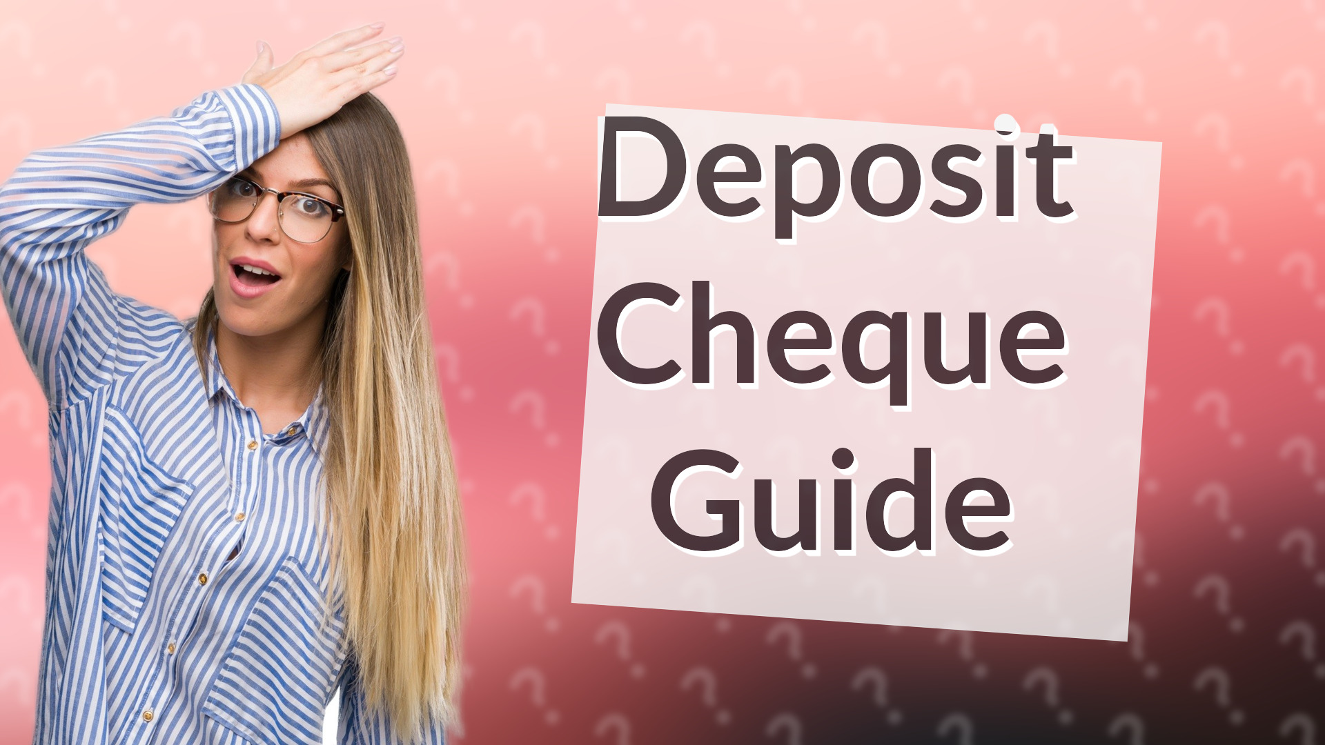 Deposit Cheque Guide