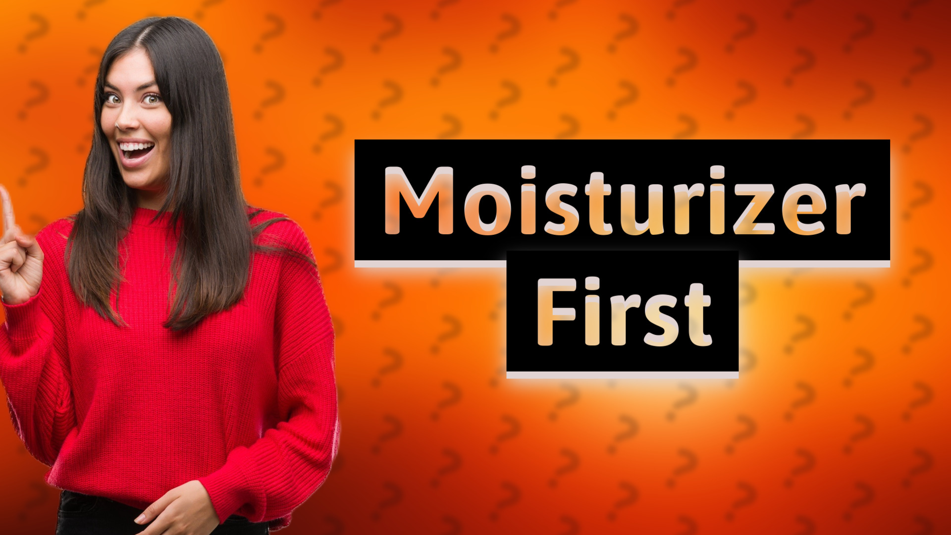 Moisturizer First