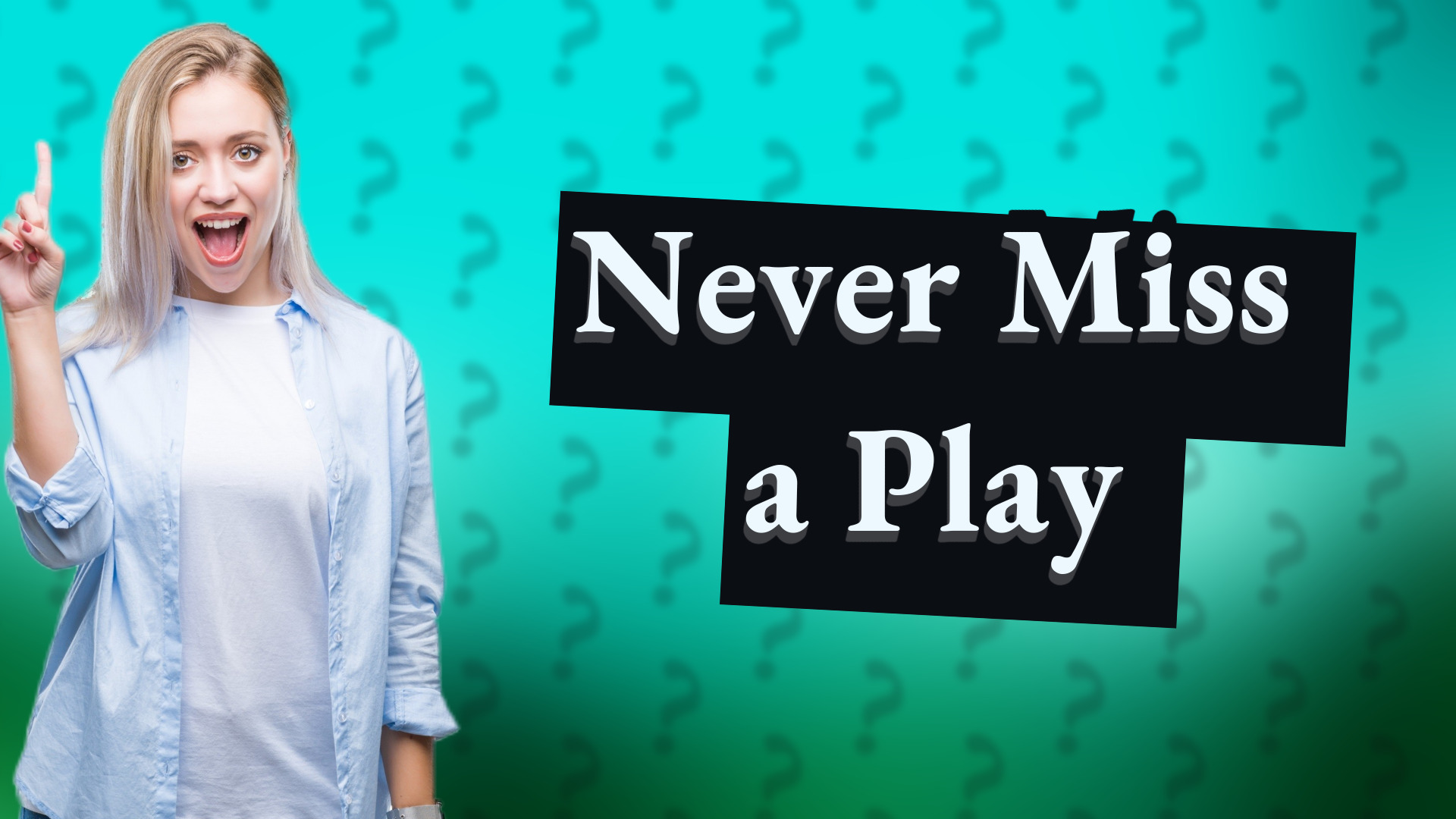 Never Miss a Play