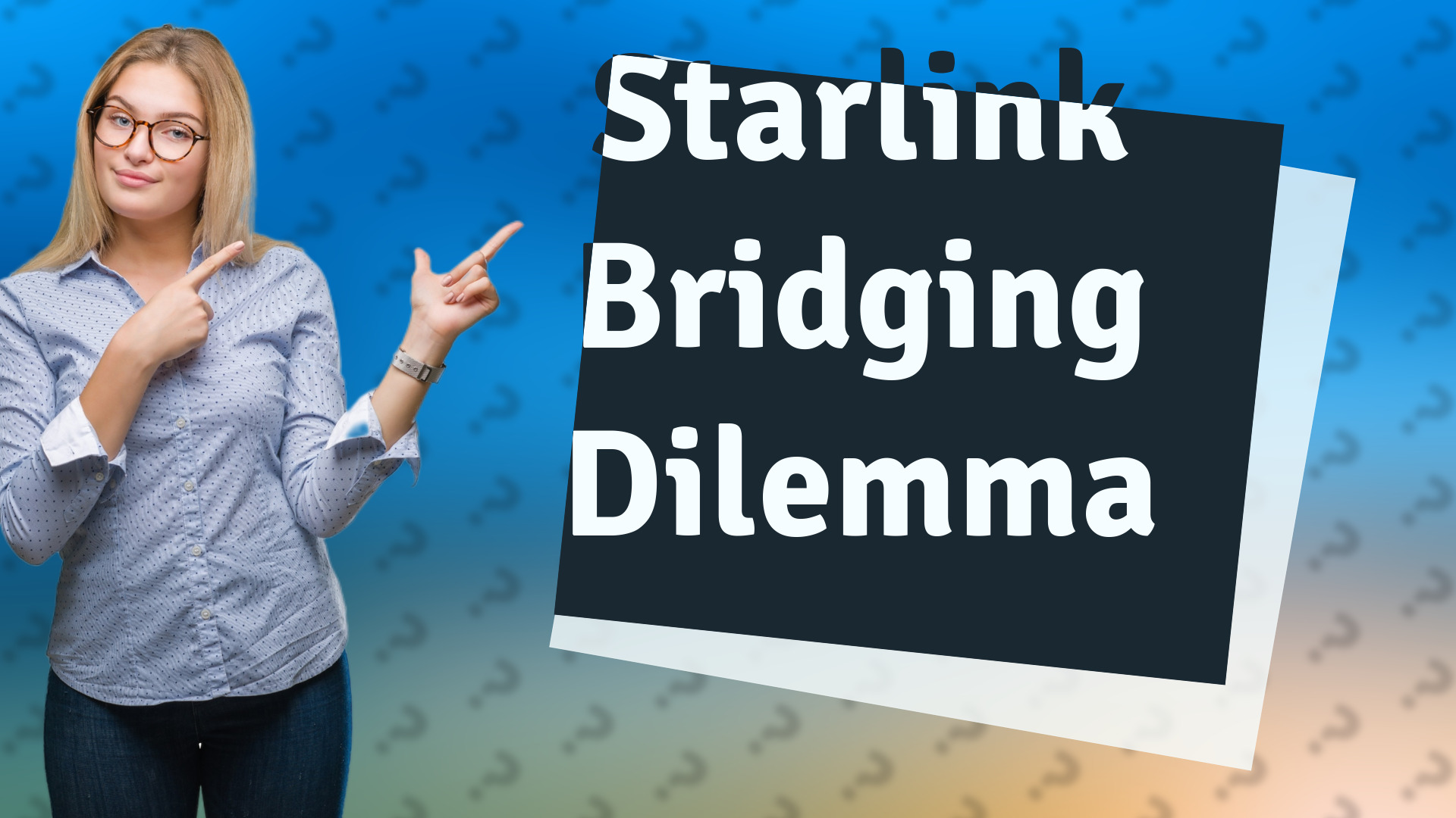 Starlink Bridging Dilemma