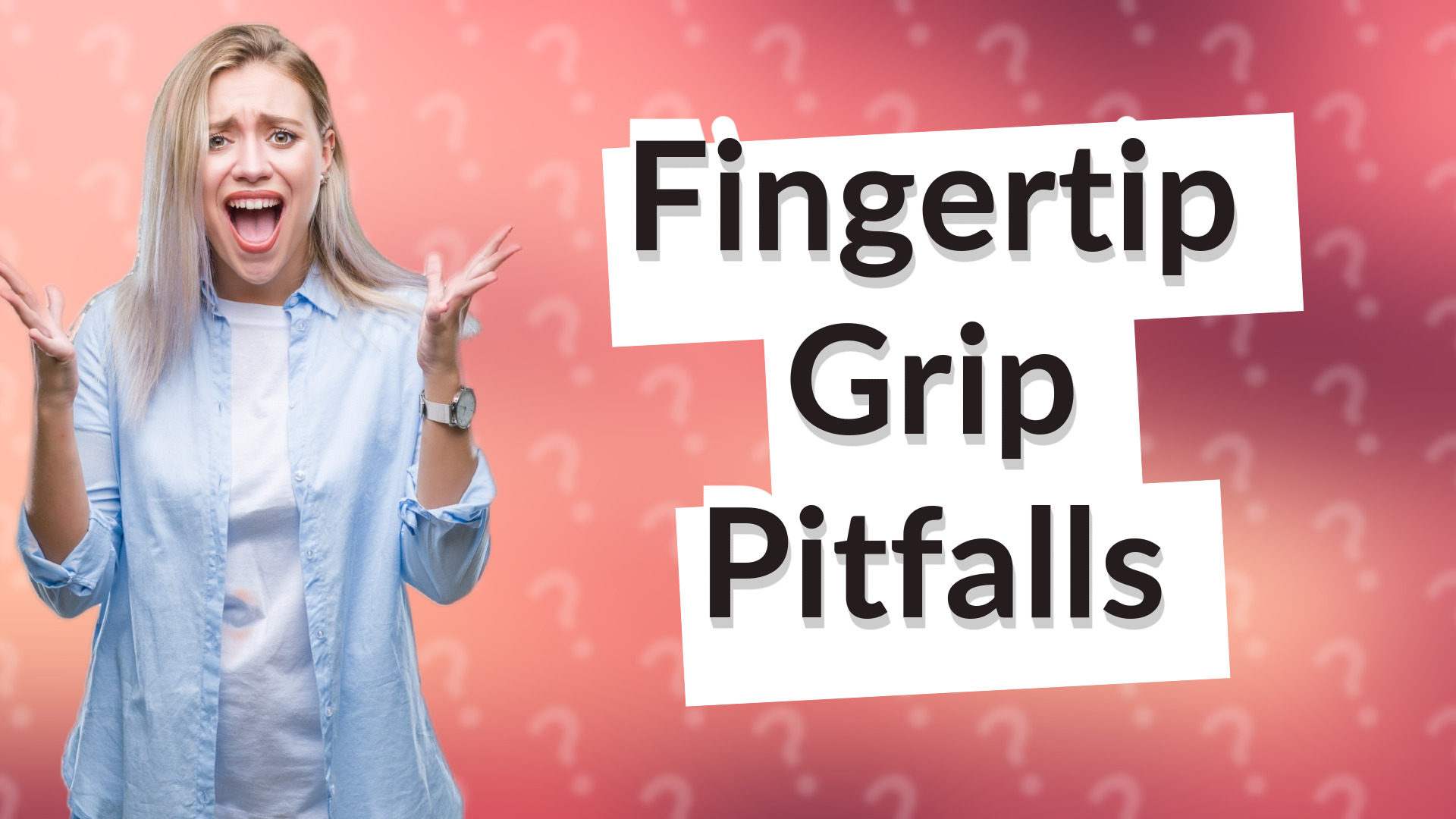 Fingertip Grip Pitfalls
