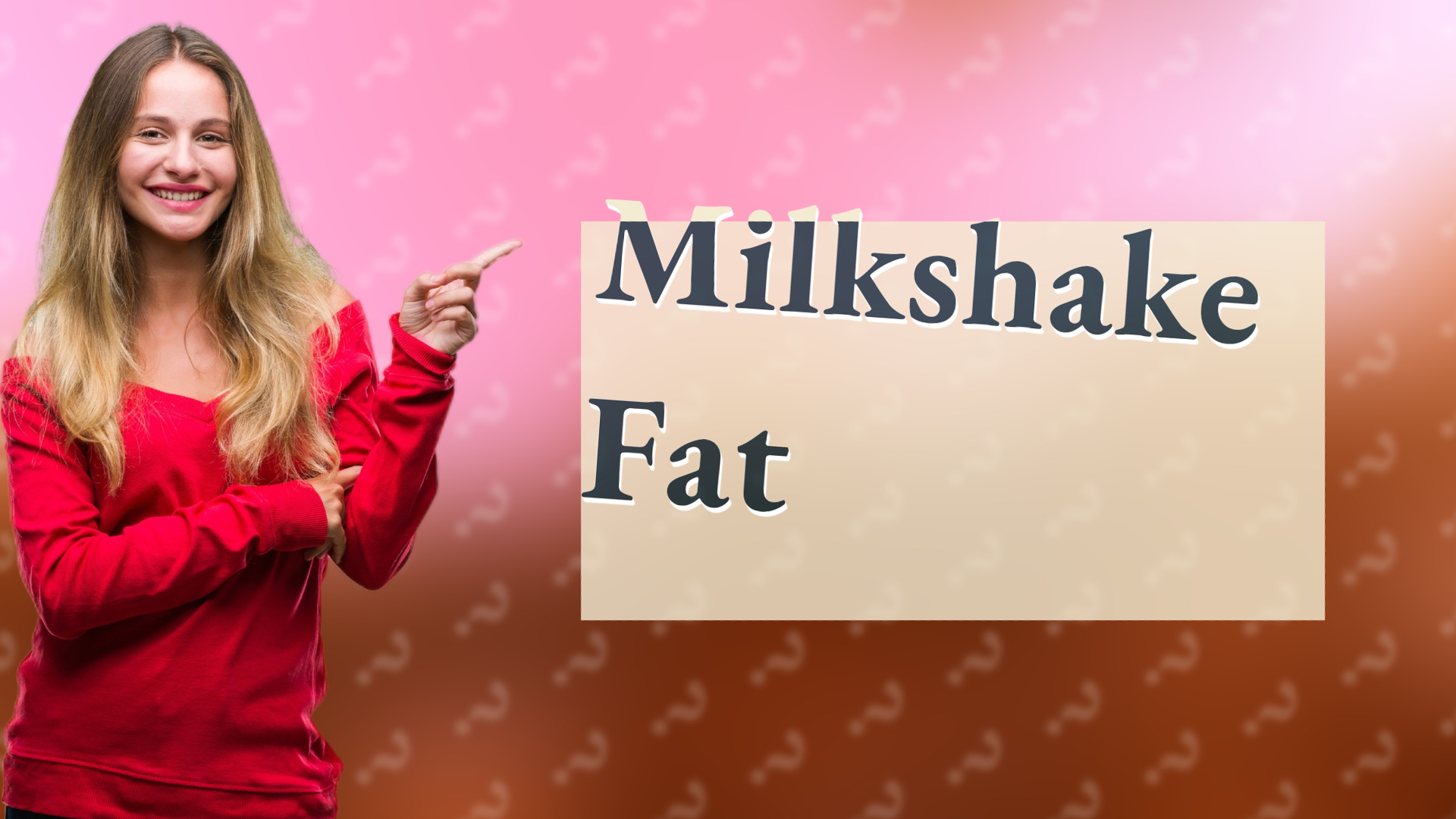 Milkshake Fat