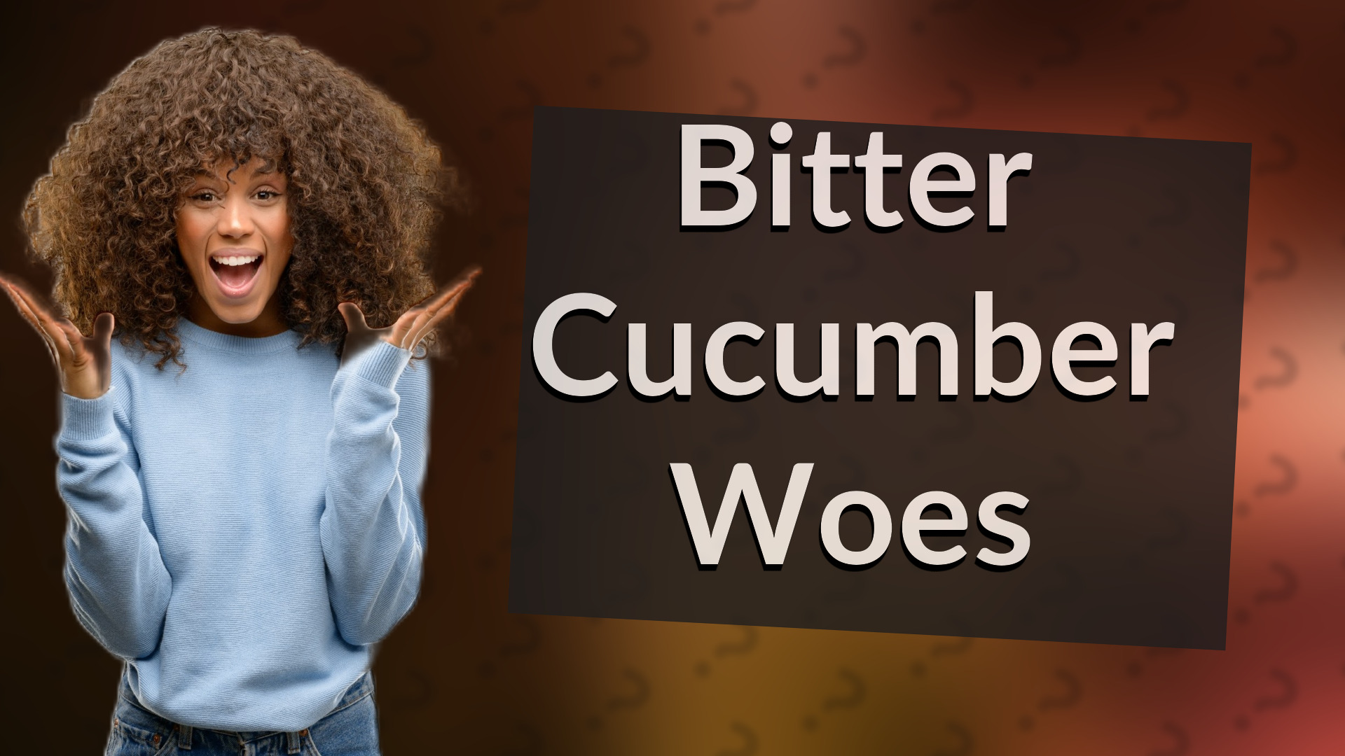 Bitter Cucumber Woes