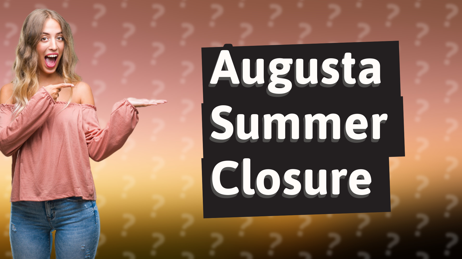 Augusta Summer Closure