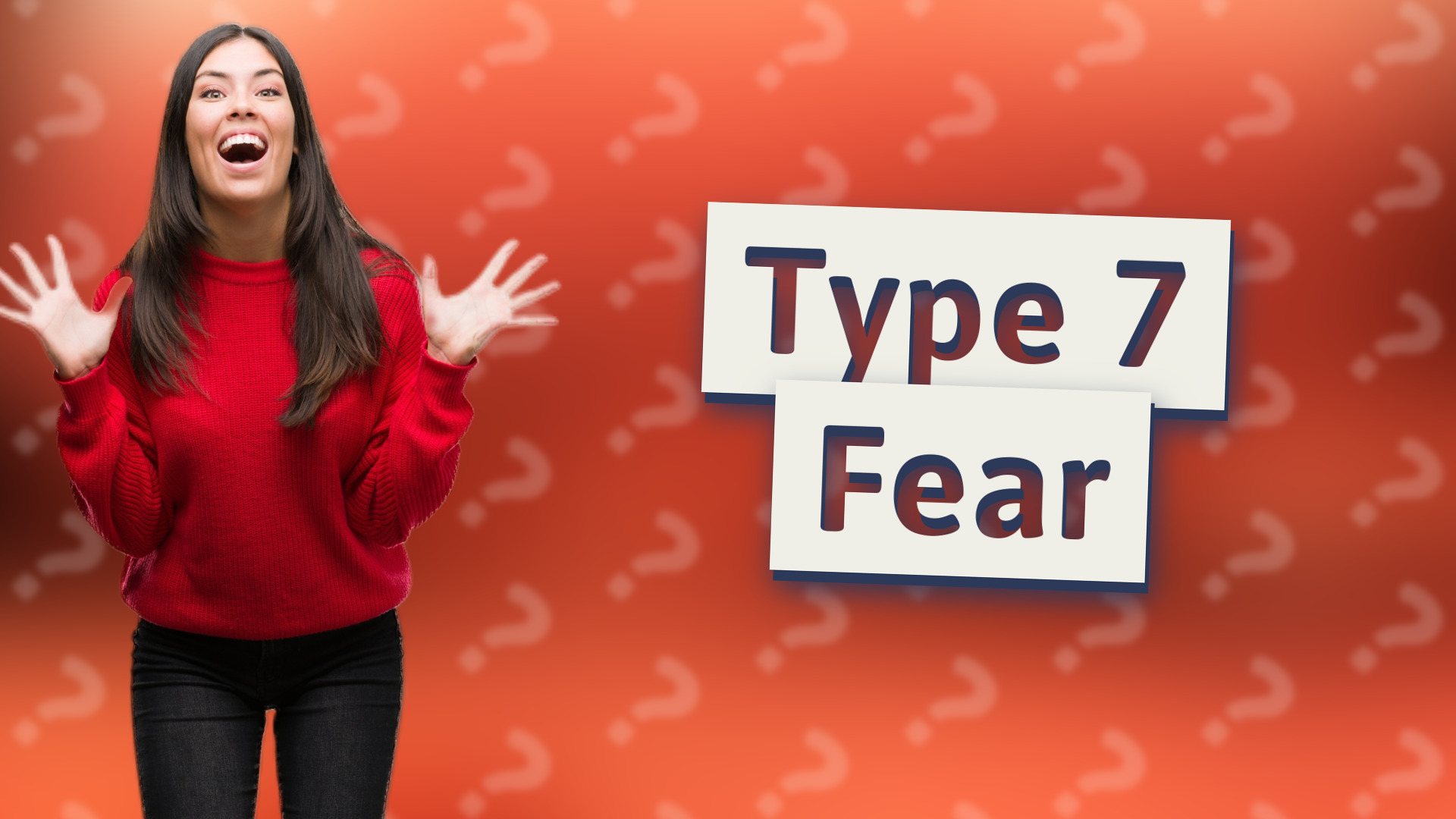 Type 7 Fear