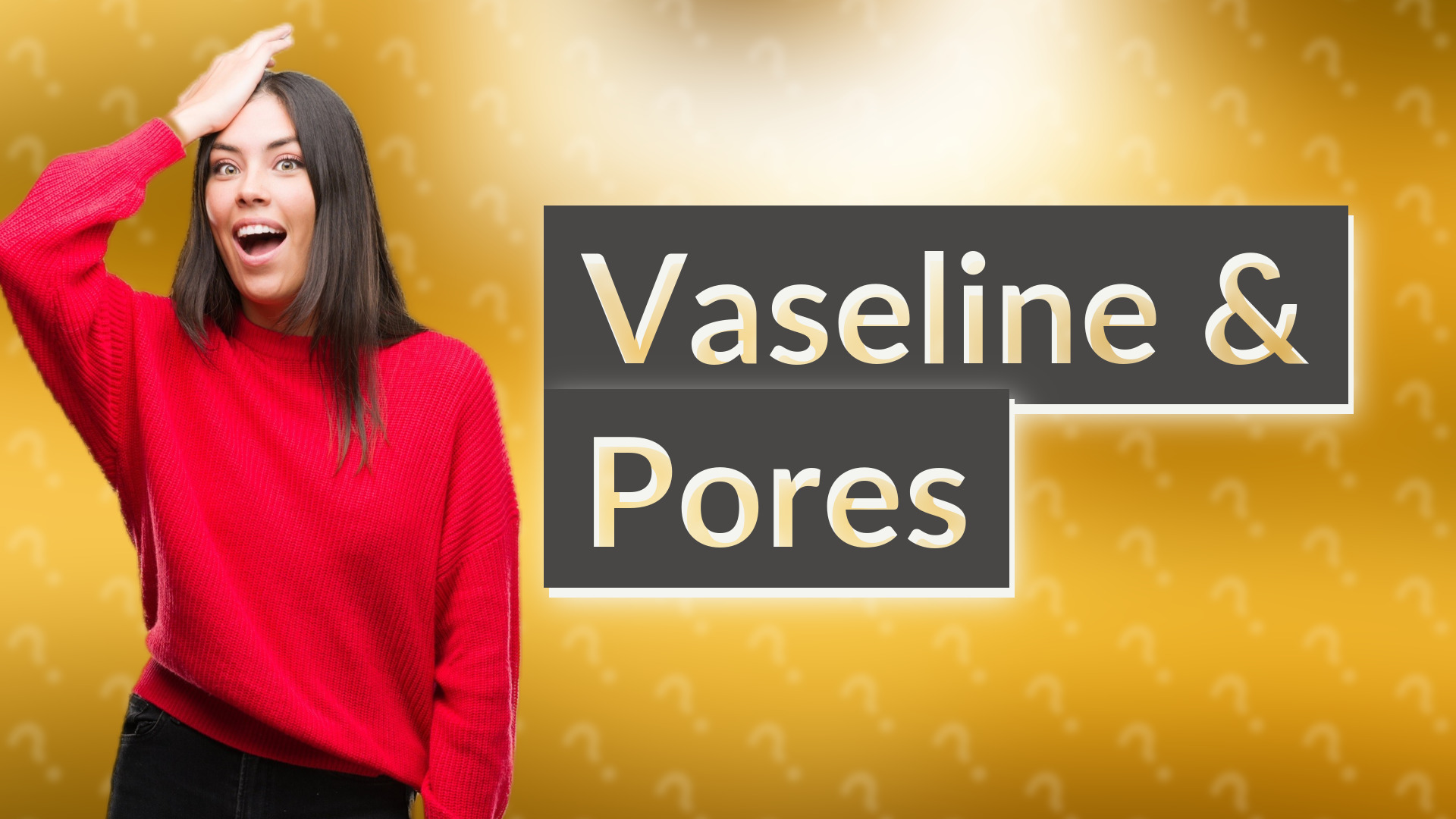 Vaseline & Pores