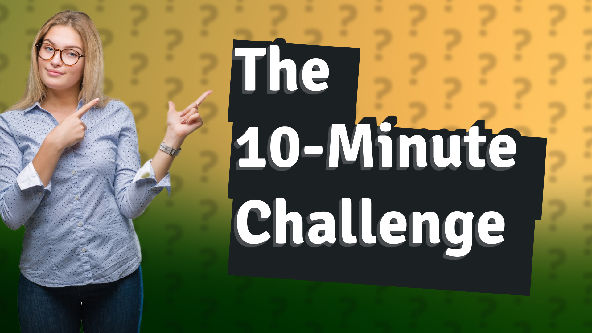 The 10-Minute Challenge