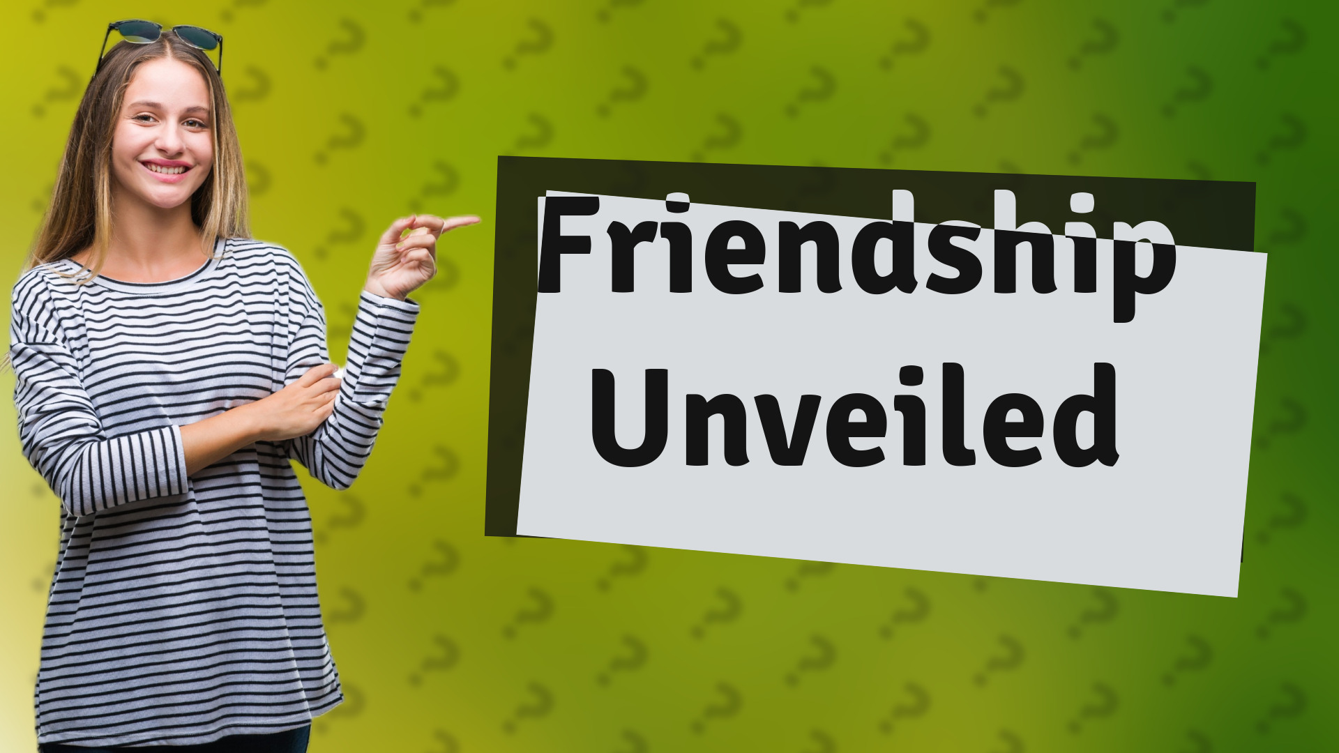 Friendship Unveiled