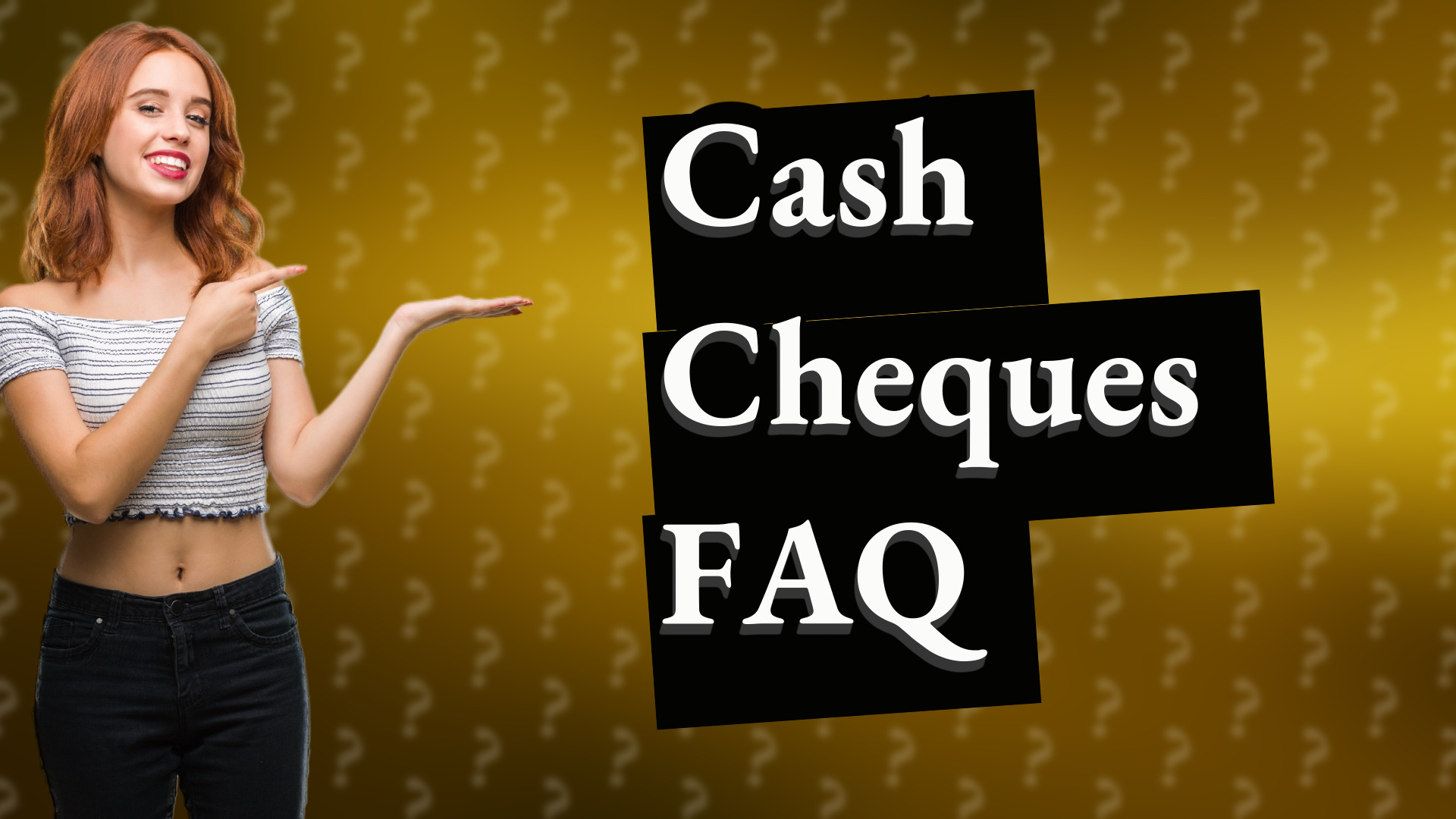 Cash Cheques FAQ