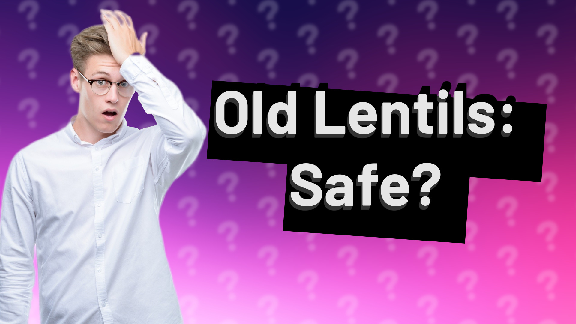 Old Lentils: Safe?