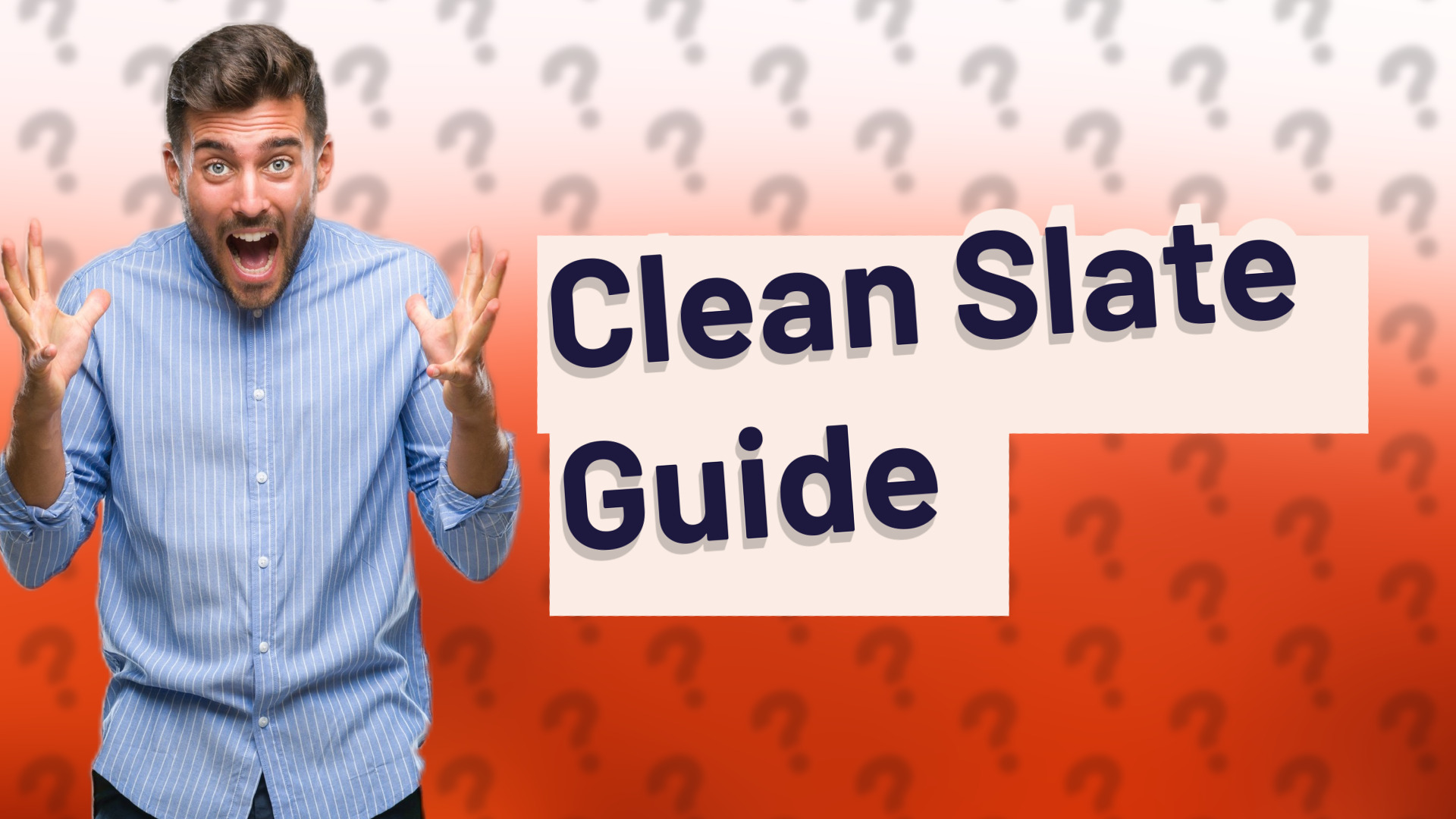 Clean Slate Guide