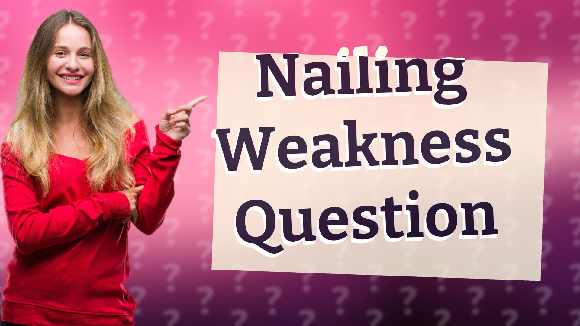 Nailing Weakness Question