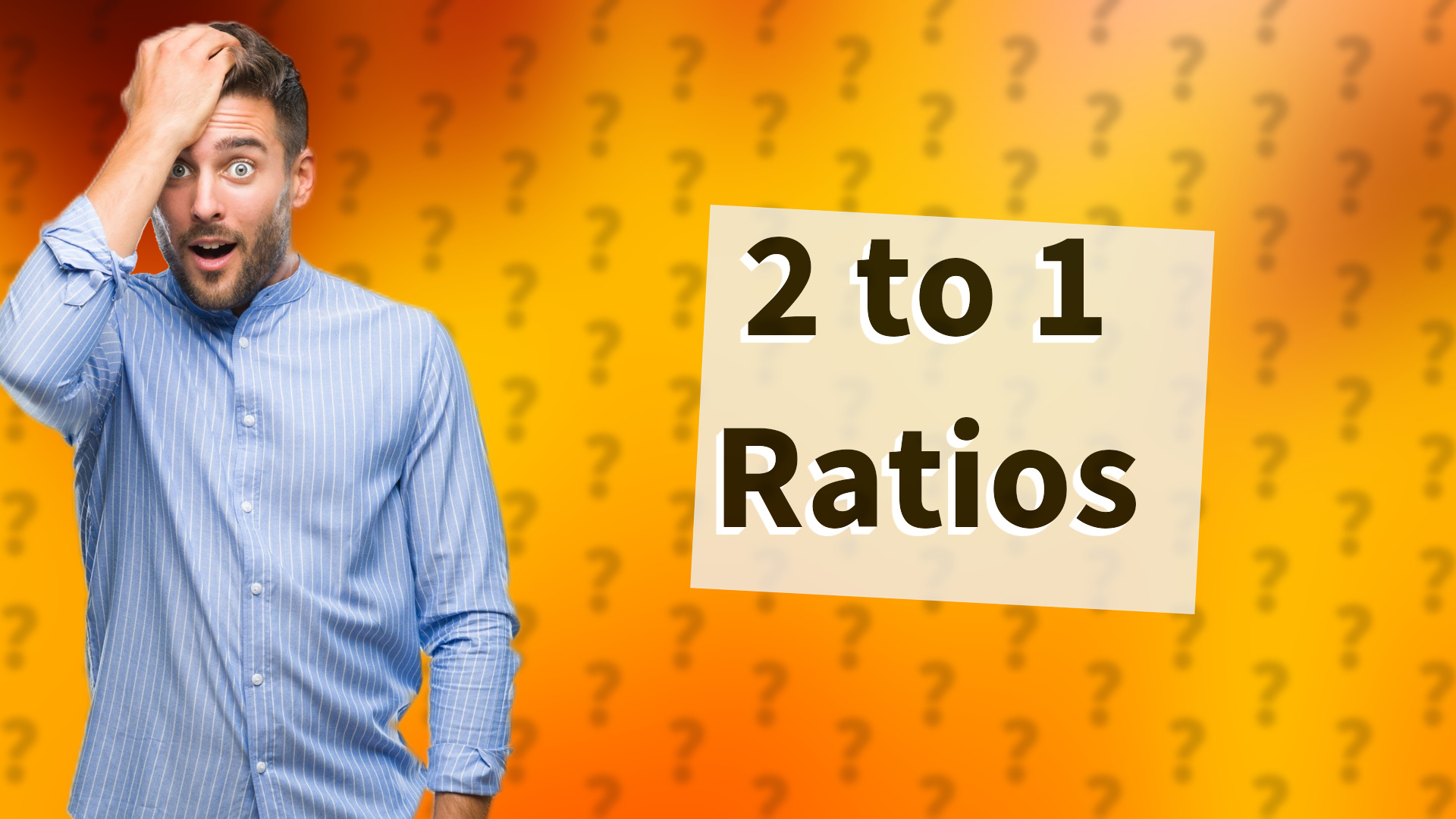 2 to 1 Ratios