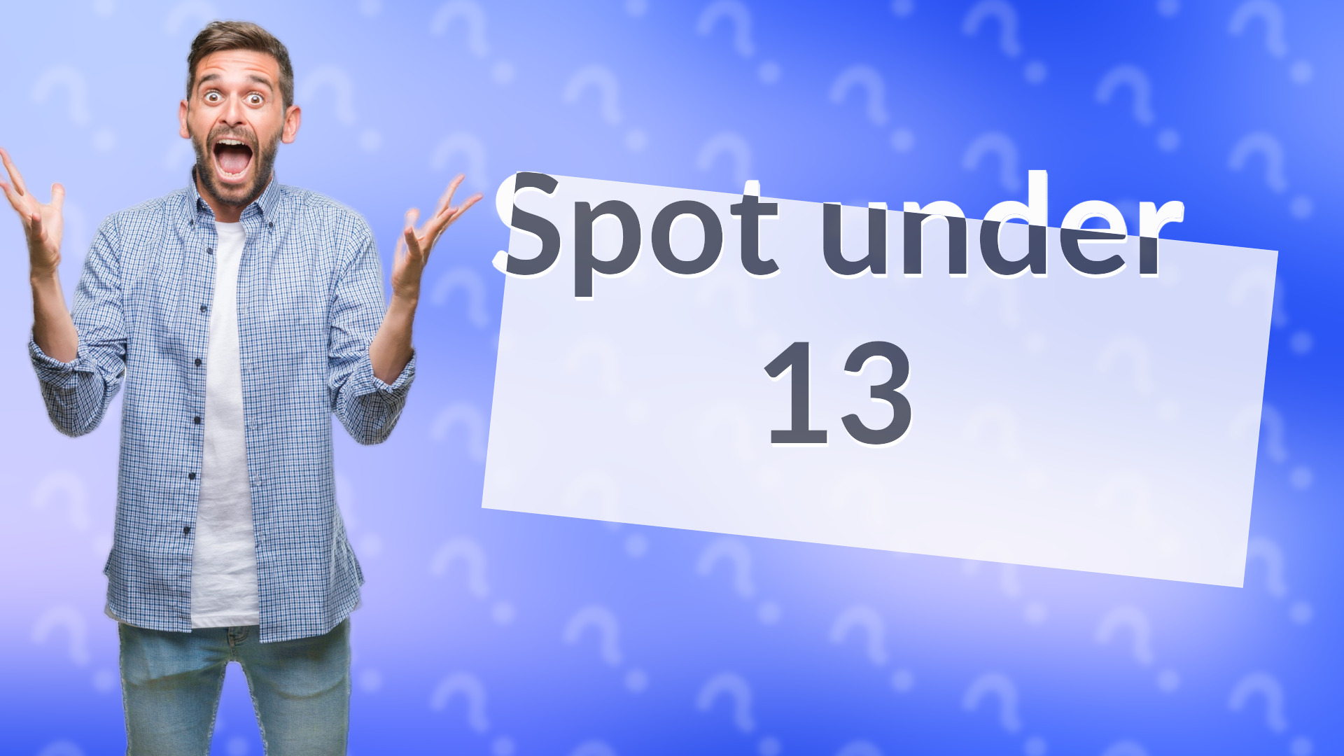 Spot under 13