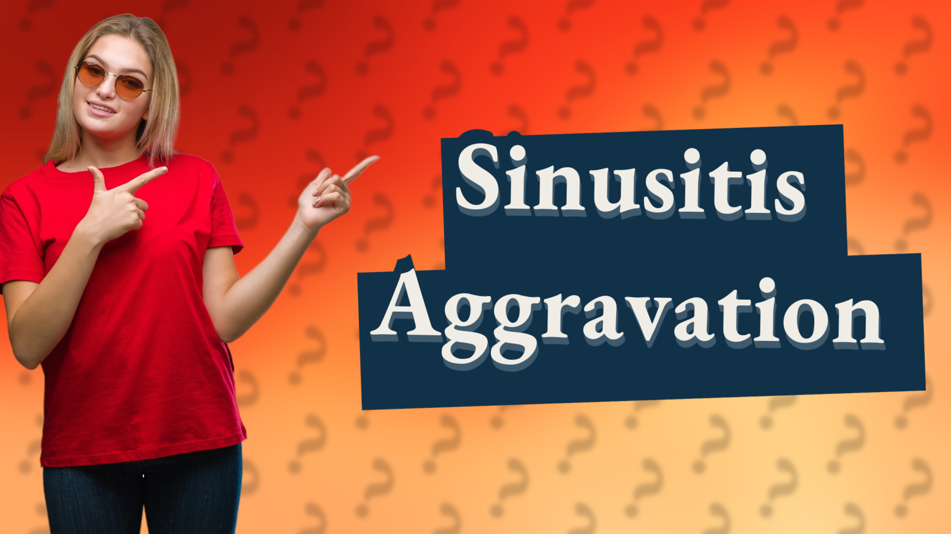 Sinusitis Aggravation