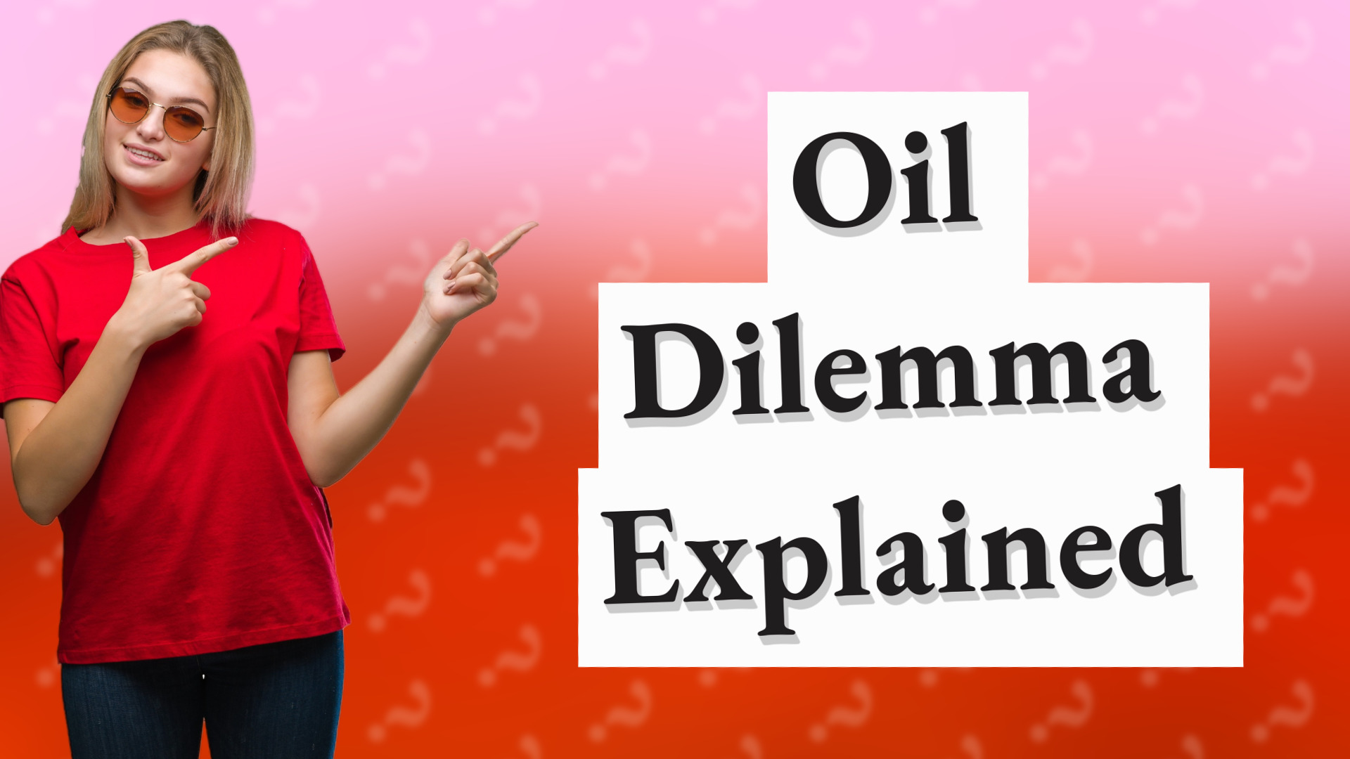Oil Dilemma Explained