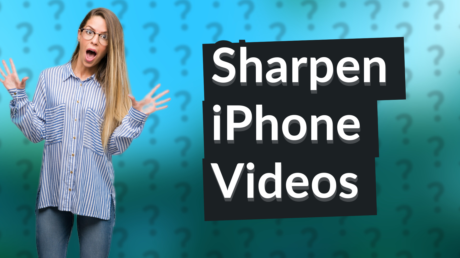 Sharpen iPhone Videos