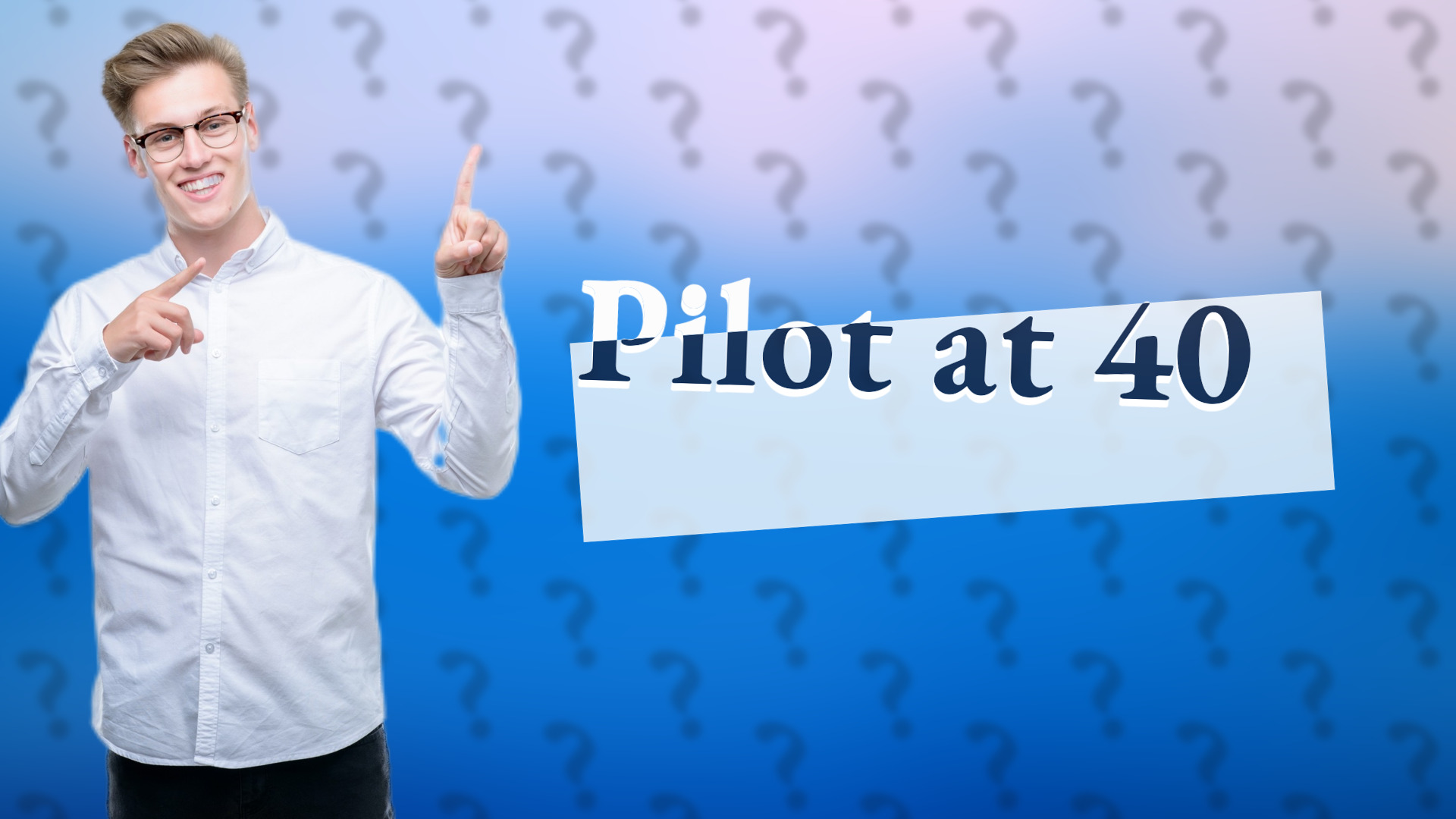 Pilot at 40