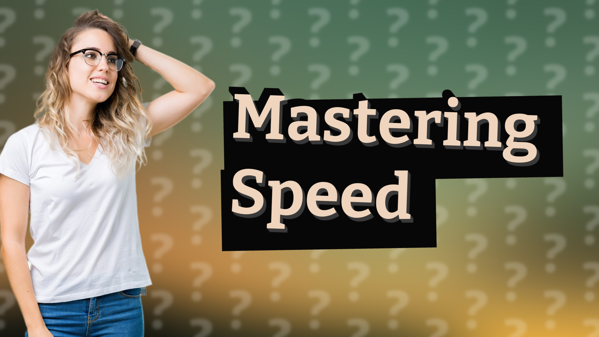 Mastering Speed