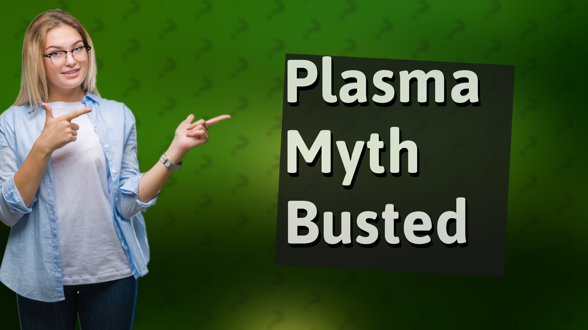 Plasma Myth Busted