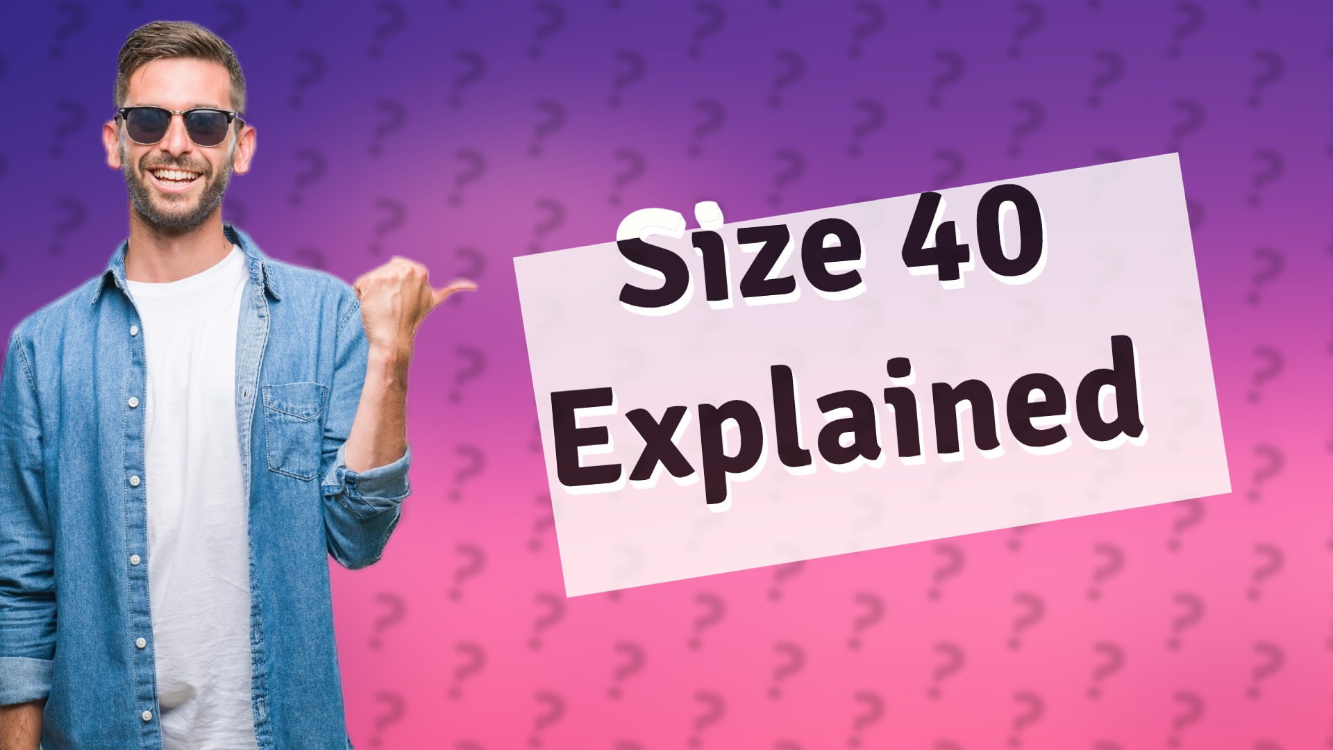 Size 40 Explained