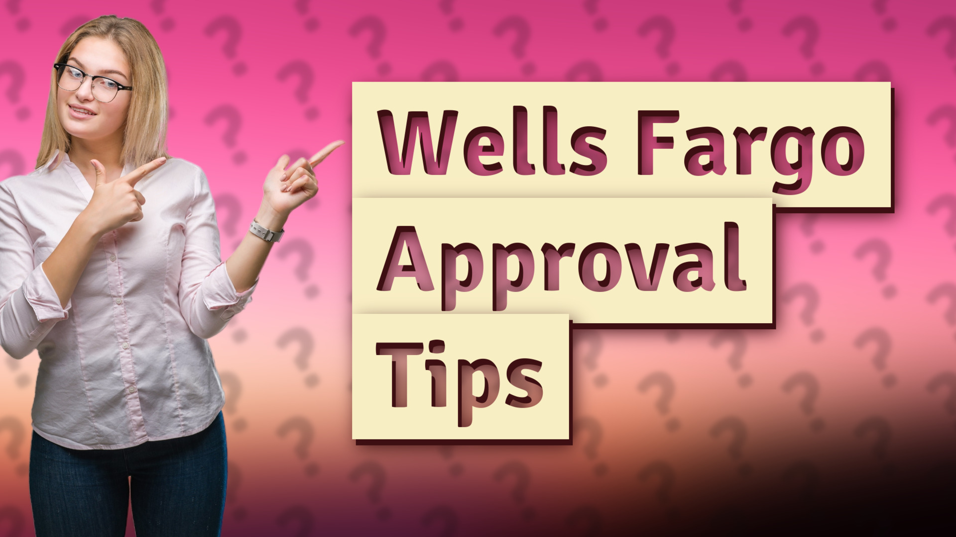 Wells Fargo Approval Tips