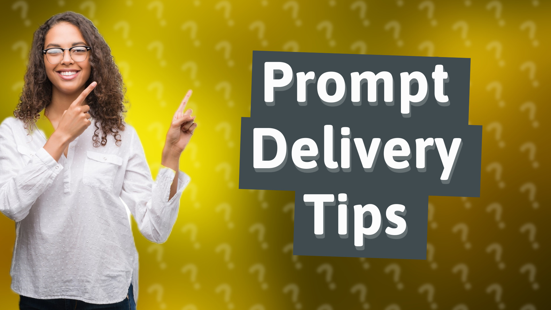 Prompt Delivery Tips