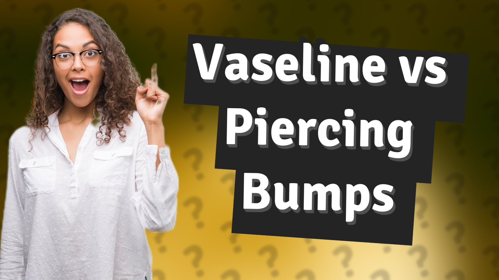 Vaseline vs Piercing Bumps