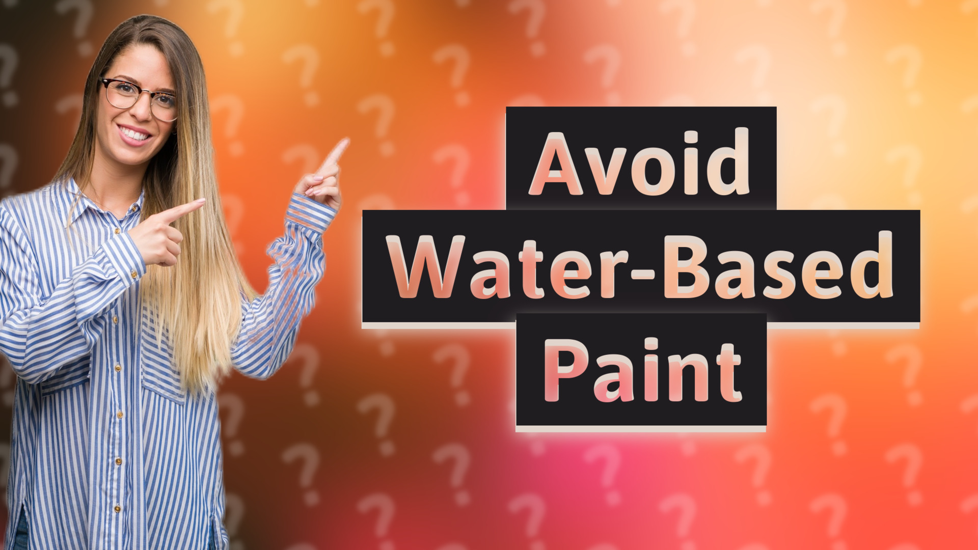 Avoid Water-Based Paint
